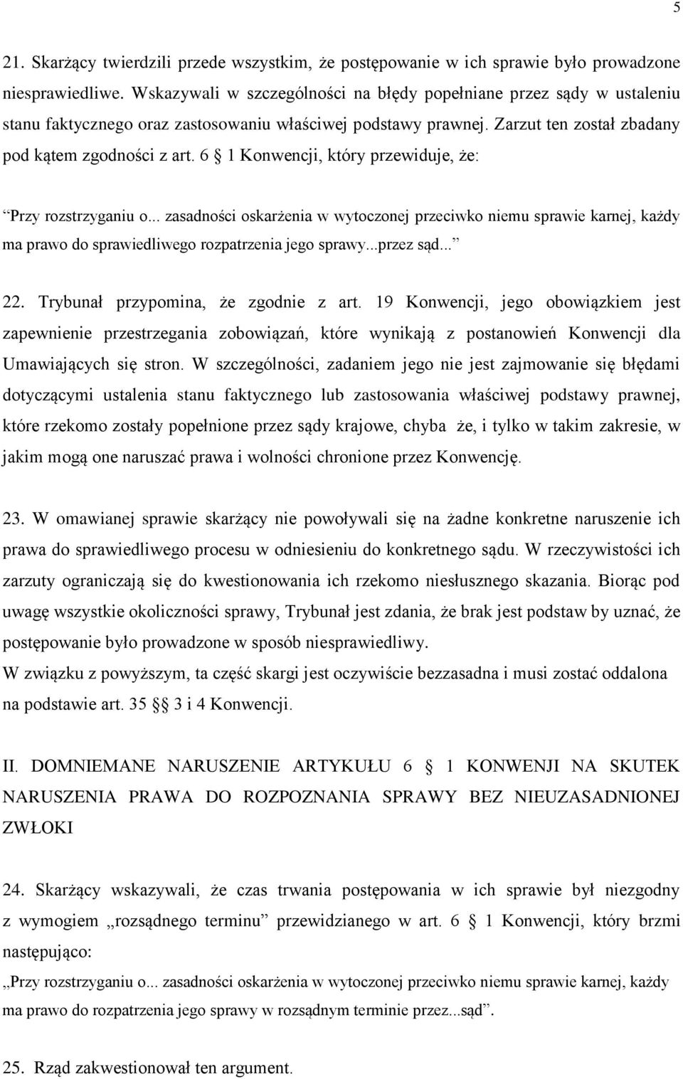 6 1 Konwencji, który przewiduje, że: Przy rozstrzyganiu o... zasadności oskarżenia w wytoczonej przeciwko niemu sprawie karnej, każdy ma prawo do sprawiedliwego rozpatrzenia jego sprawy...przez sąd.