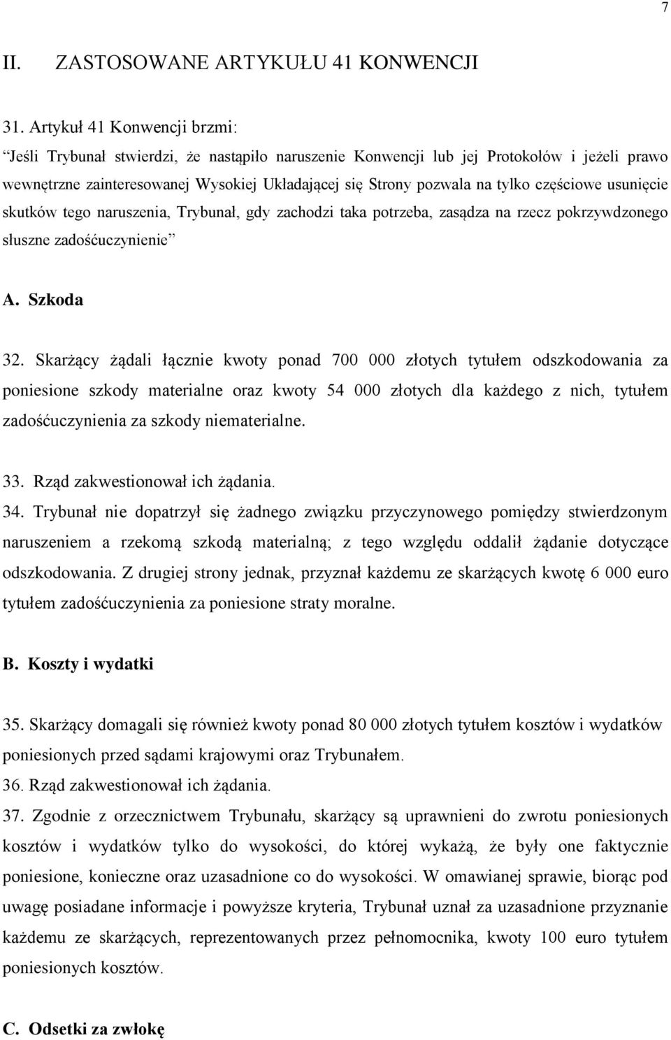 częściowe usunięcie skutków tego naruszenia, Trybunał, gdy zachodzi taka potrzeba, zasądza na rzecz pokrzywdzonego słuszne zadośćuczynienie A. Szkoda 32.