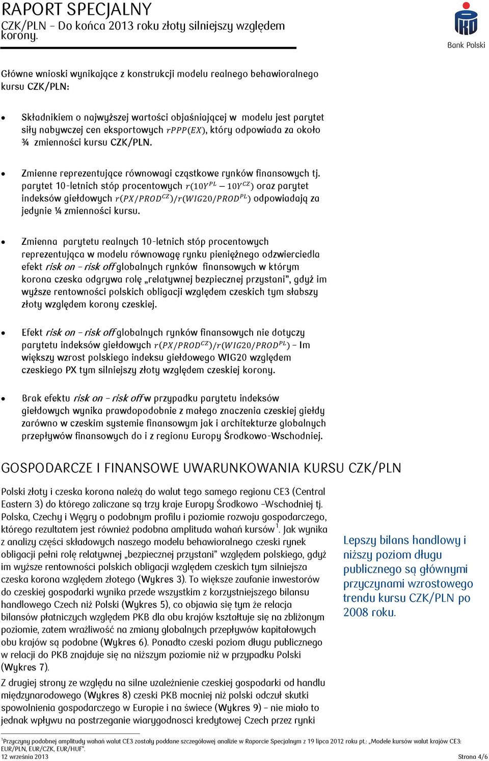 parytet 10-letnich stóp procentowych ( ) oraz parytet indeksów giełdowych ( ) ( ) odpowiadają za jedynie ¼ zmienności kursu.