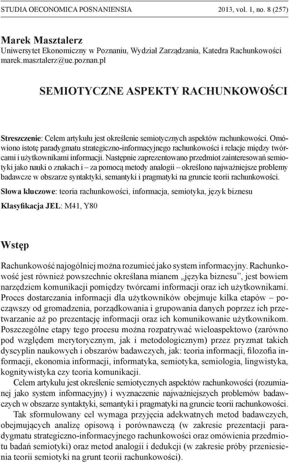 Omówiono istotę paradygmatu strategiczno-informacyjnego rachunkowości i relacje między twórcami i użytkownikami.