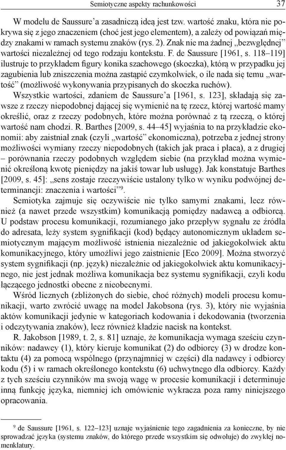 Znak nie ma żadnej bezwględnej wartości niezależnej od tego rodzaju kontekstu. F. de Saussure [1961, s.