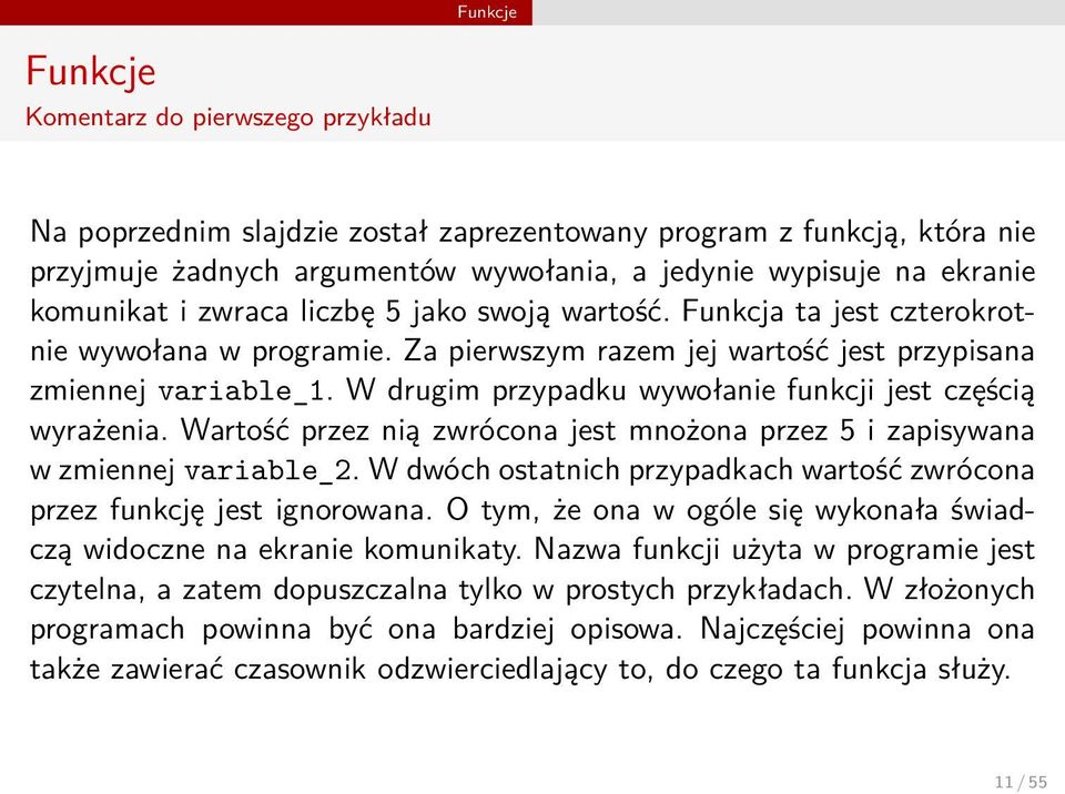 W drugim przypadku wywołanie funkcji jest częścią wyrażenia. Wartość przez nią zwrócona jest mnożona przez 5 i zapisywana w zmiennej variable_2.