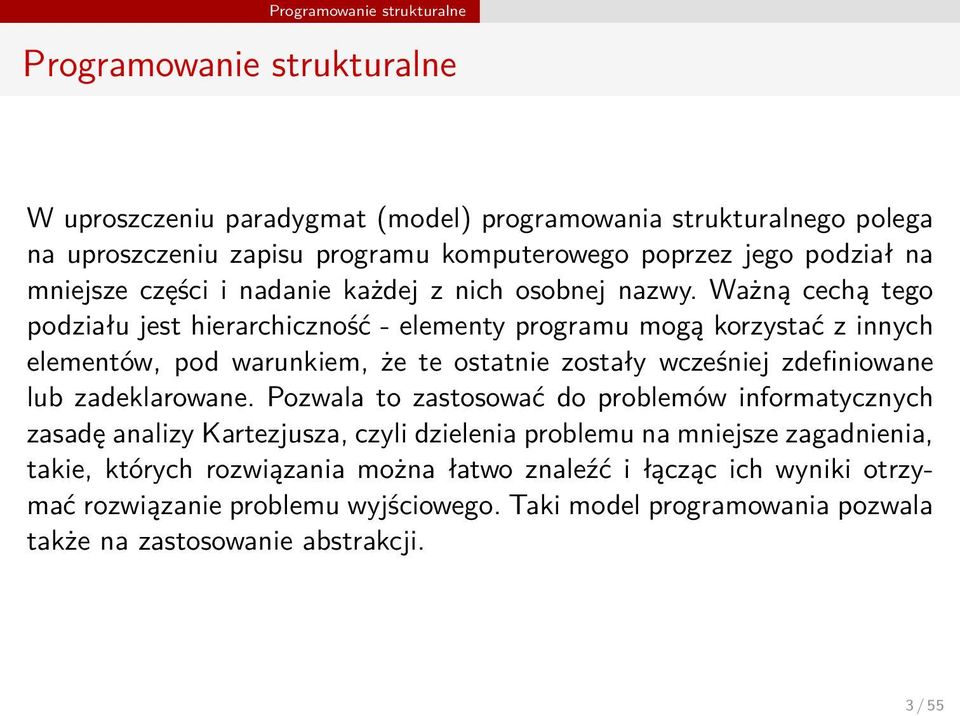 Ważną cechą tego podziału jest hierarchiczność - elementy programu mogą korzystać z innych elementów, pod warunkiem, że te ostatnie zostały wcześniej zdefiniowane lub zadeklarowane.