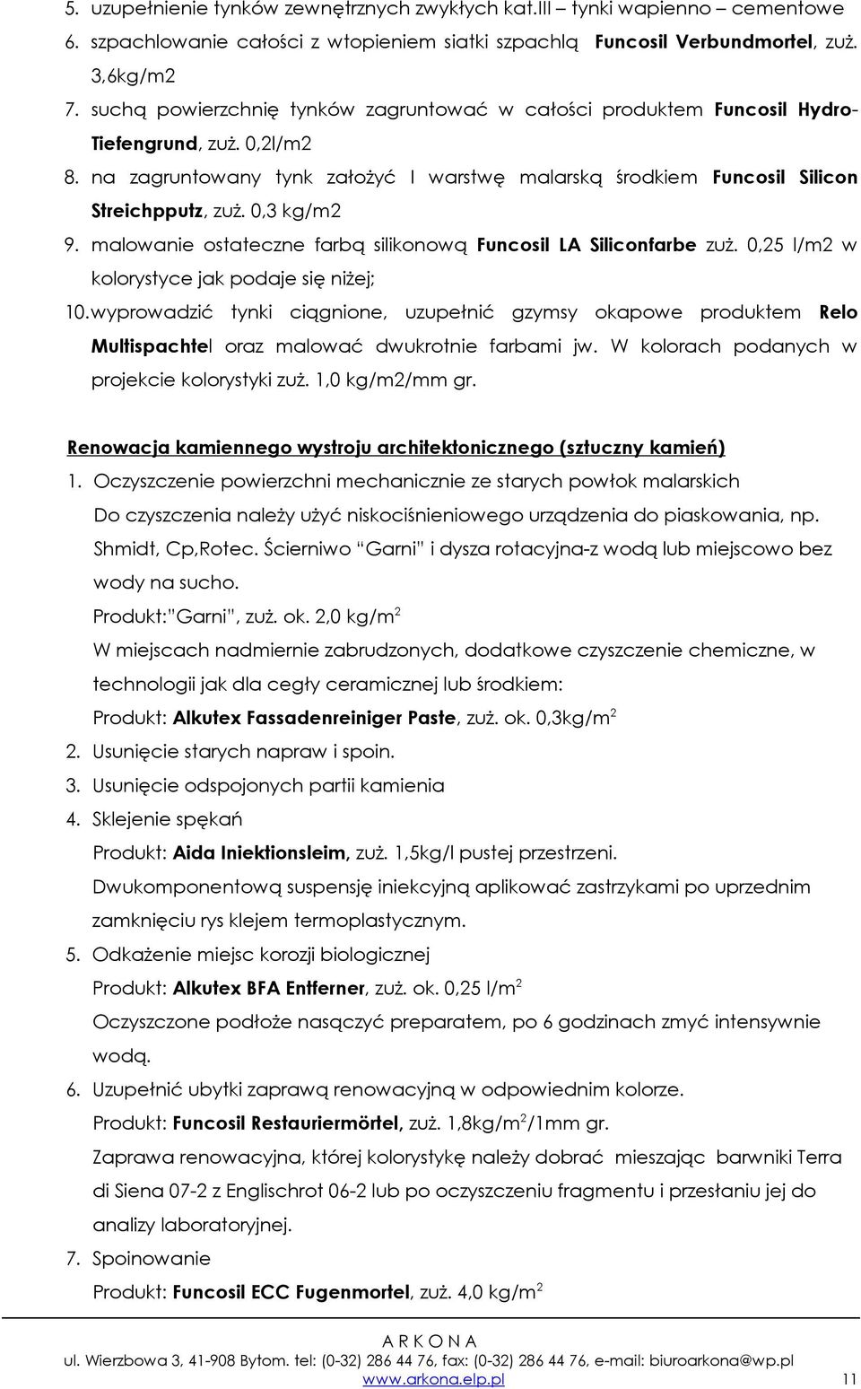 0,3 kg/m2 9. malowanie ostateczne farbą silikonową Funcosil LA Siliconfarbe zuŝ. 0,25 l/m2 w kolorystyce jak podaje się niŝej; 10.