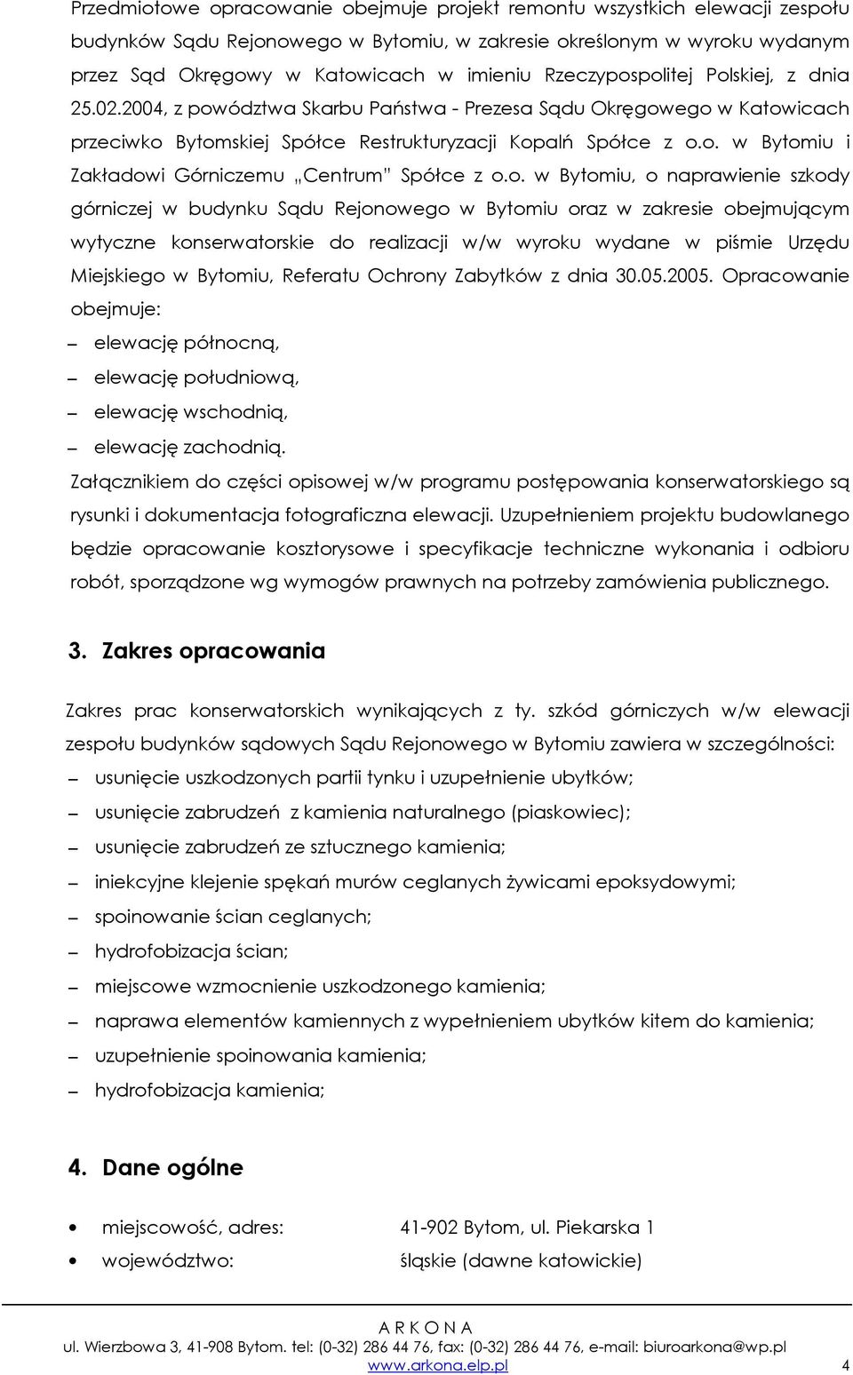 o. w Bytomiu, o naprawienie szkody górniczej w budynku Sądu Rejonowego w Bytomiu oraz w zakresie obejmującym wytyczne konserwatorskie do realizacji w/w wyroku wydane w piśmie Urzędu Miejskiego w