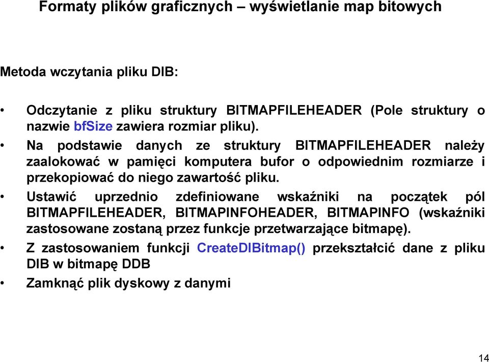 Na podstawie danych ze struktury BITMAPFILEHEADER należy zaalokować w pamięci komputera bufor o odpowiednim rozmiarze i przekopiować do niego zawartość pliku.