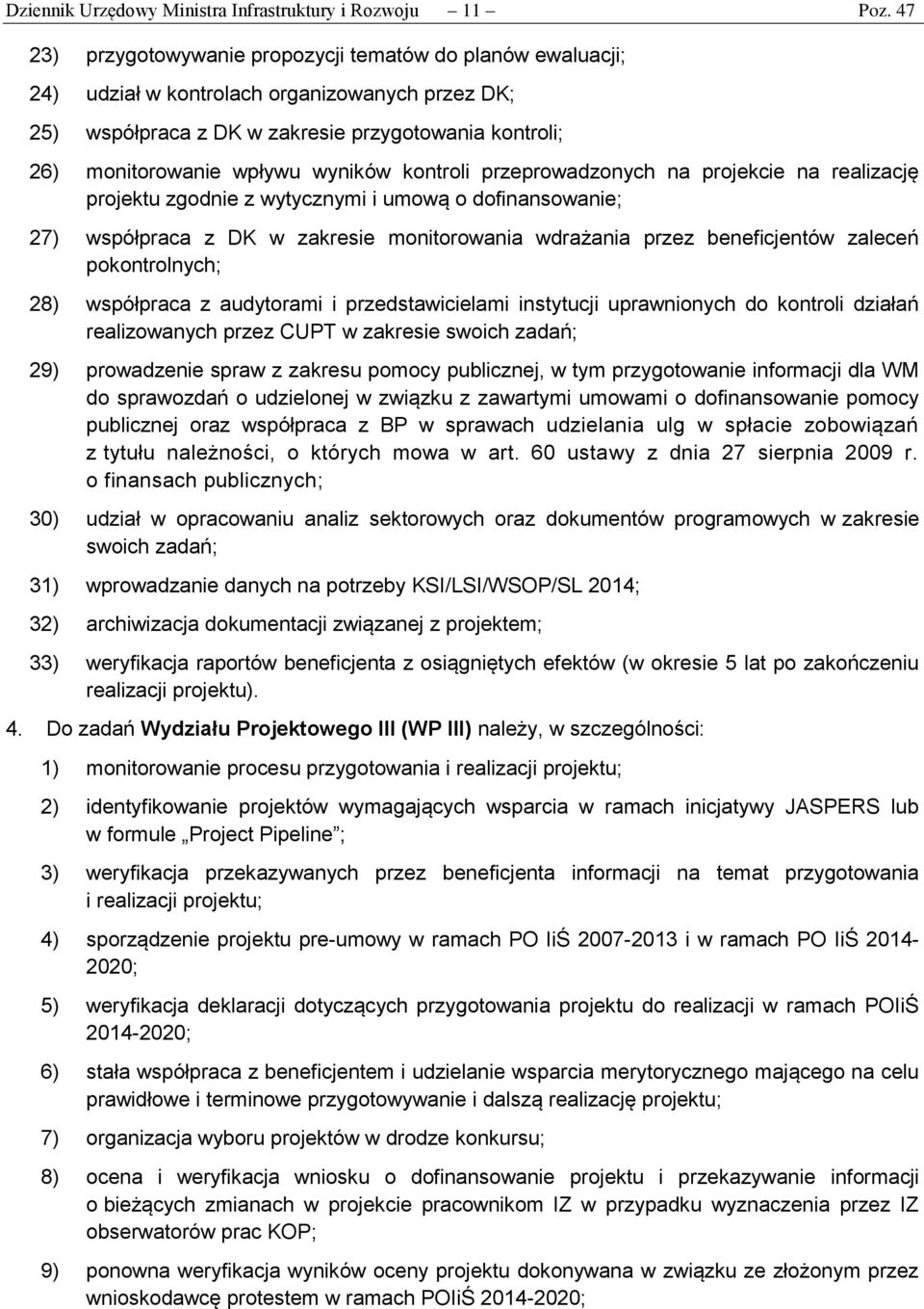 kontroli przeprowadzonych na projekcie na realizację projektu zgodnie z wytycznymi i umową o dofinansowanie; 27) współpraca z DK w zakresie monitorowania wdrażania przez beneficjentów zaleceń