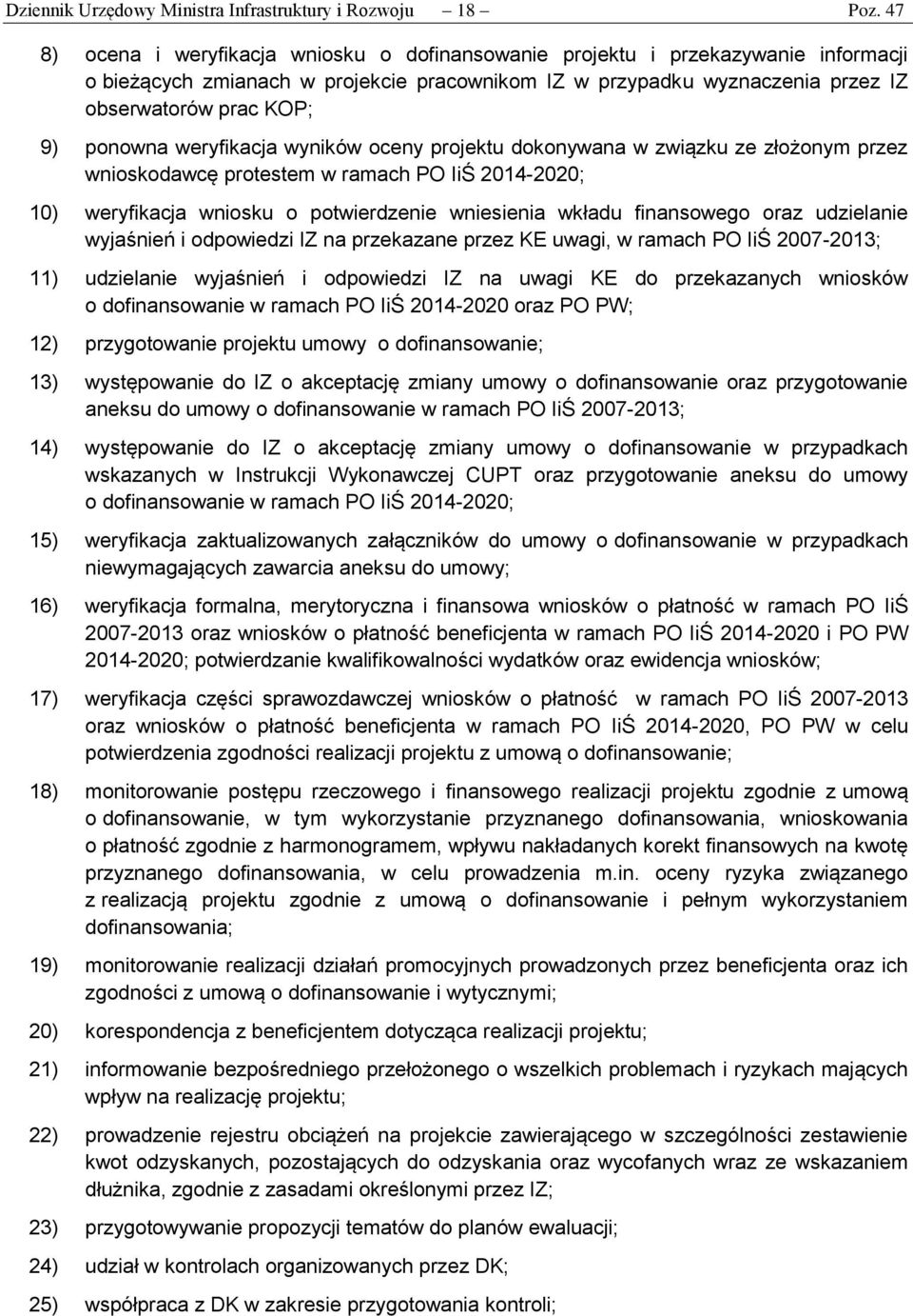 ponowna weryfikacja wyników oceny projektu dokonywana w związku ze złożonym przez wnioskodawcę protestem w ramach PO IiŚ 2014-2020; 10) weryfikacja wniosku o potwierdzenie wniesienia wkładu