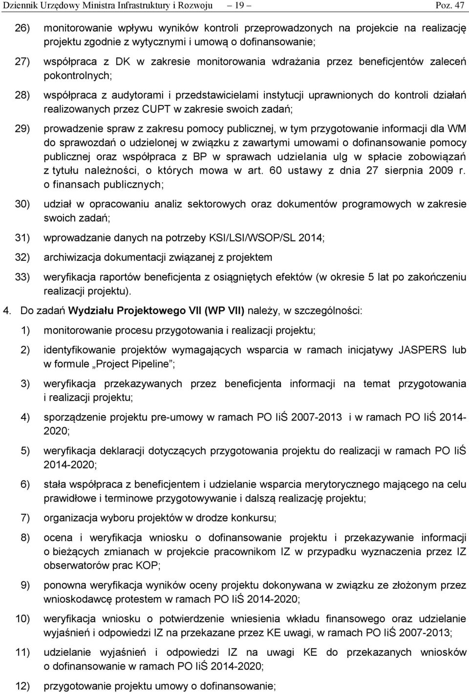 przez beneficjentów zaleceń pokontrolnych; 28) współpraca z audytorami i przedstawicielami instytucji uprawnionych do kontroli działań realizowanych przez CUPT w zakresie swoich zadań; 29)