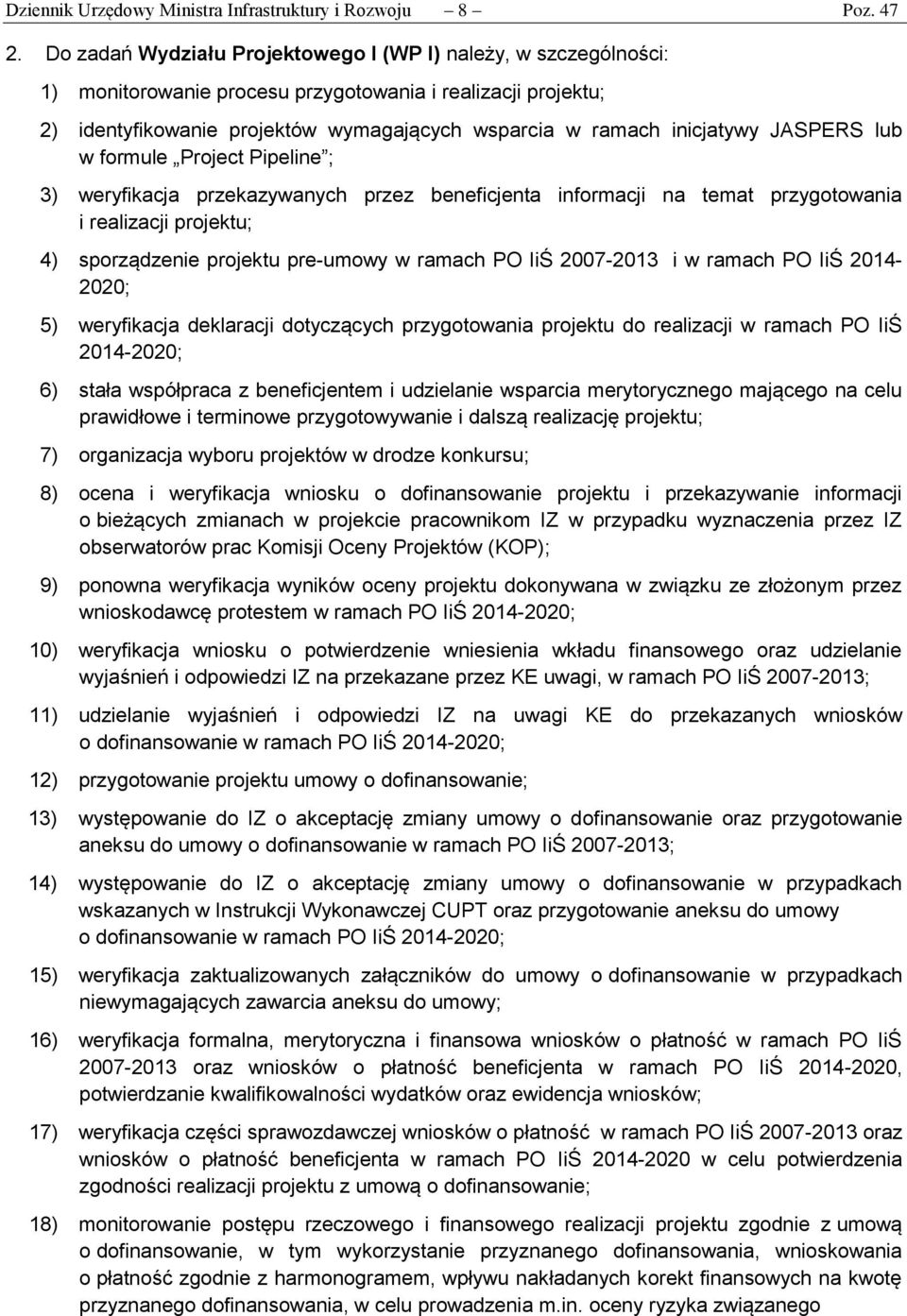 JASPERS lub w formule Project Pipeline ; 3) weryfikacja przekazywanych przez beneficjenta informacji na temat przygotowania i realizacji projektu; 4) sporządzenie projektu pre-umowy w ramach PO IiŚ