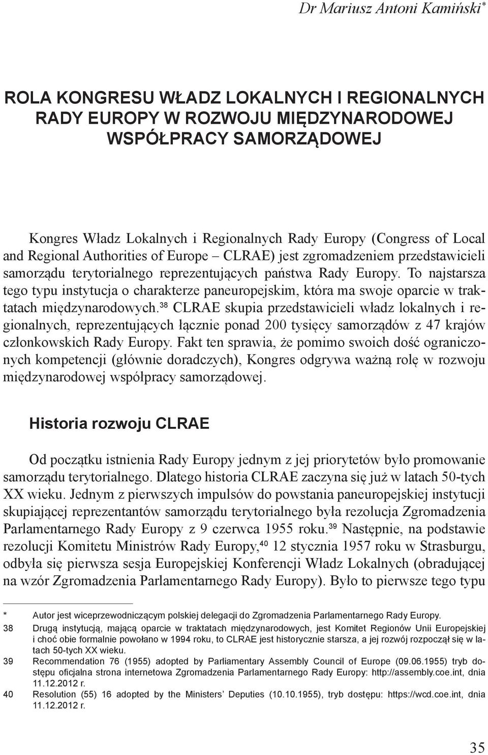 To najstarsza tego typu instytucja o charakterze paneuropejskim, która ma swoje oparcie w traktatach międzynarodowych.