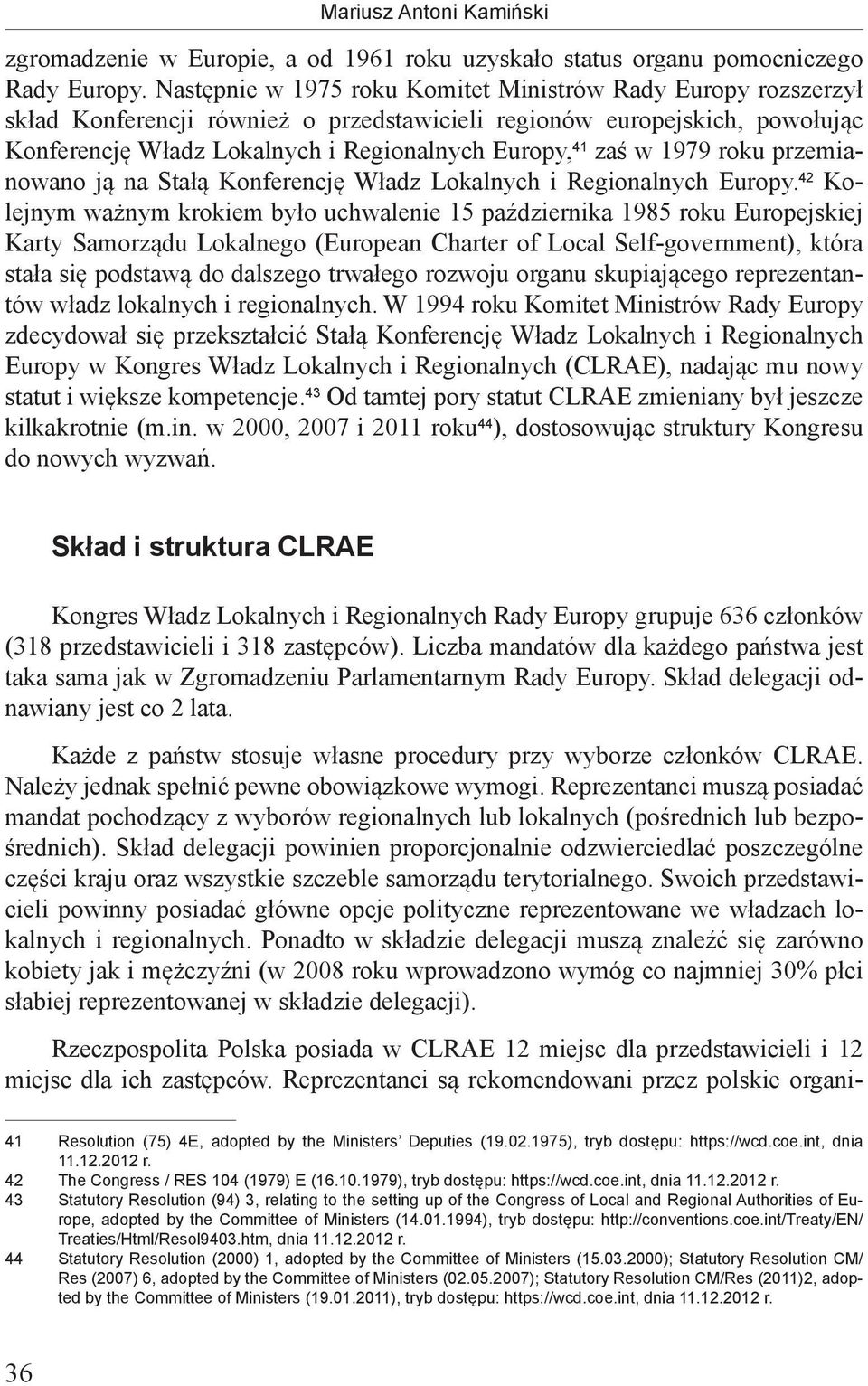 1979 roku przemianowano ją na Stałą Konferencję Władz Lokalnych i Regionalnych Europy.