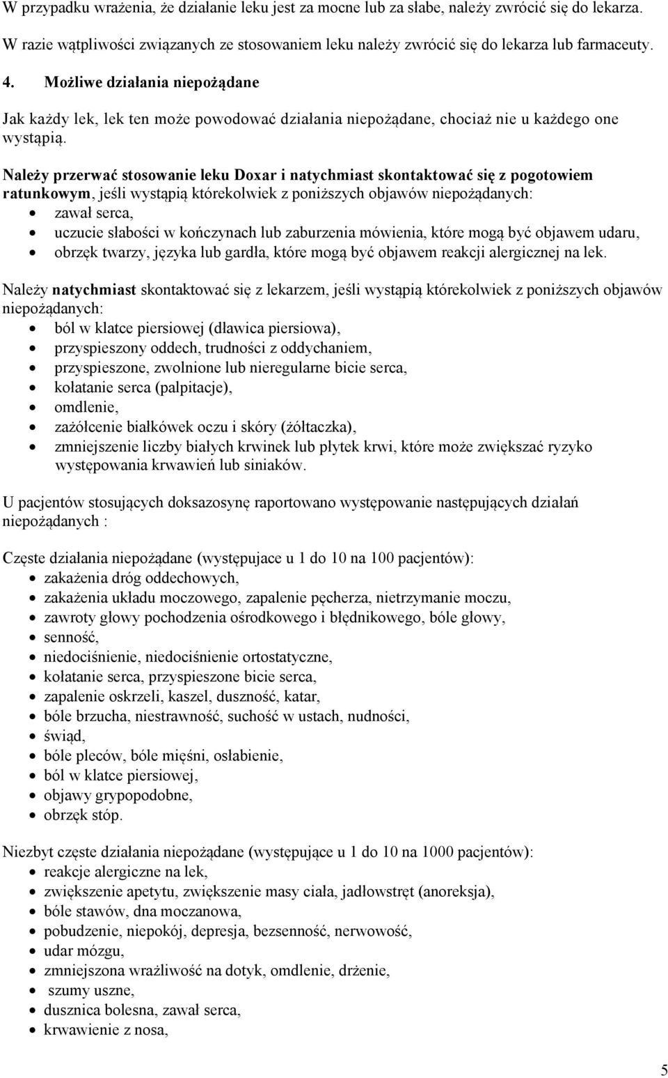 Należy przerwać stosowanie leku Doxar i natychmiast skontaktować się z pogotowiem ratunkowym, jeśli wystąpią którekolwiek z poniższych objawów niepożądanych: zawał serca, uczucie słabości w