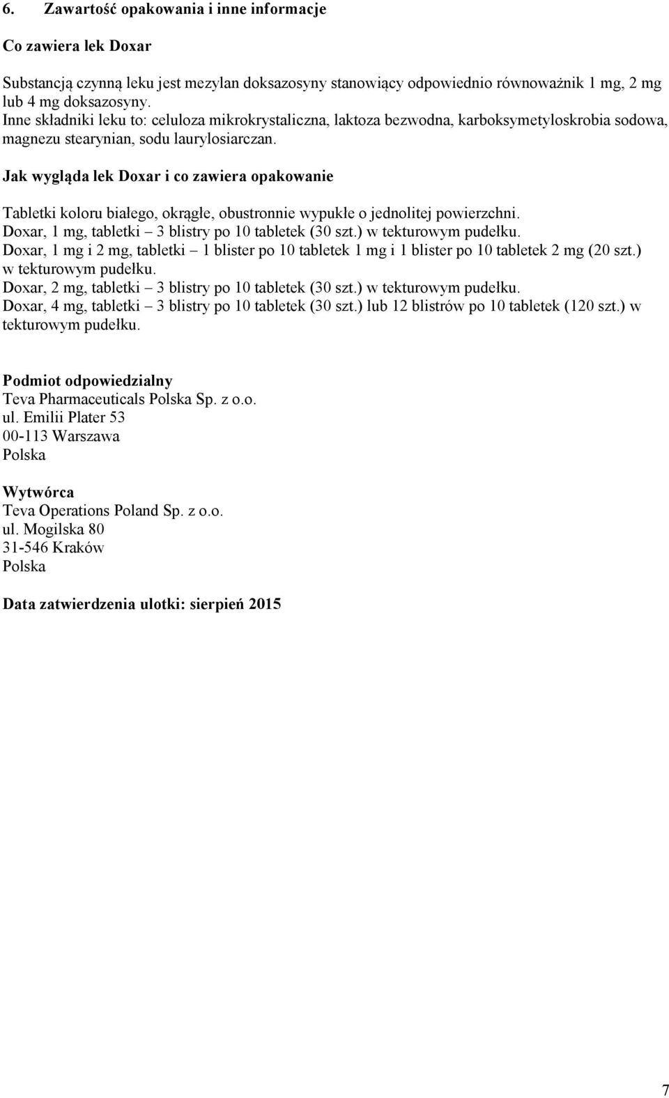 Jak wygląda lek Doxar i co zawiera opakowanie Tabletki koloru białego, okrągłe, obustronnie wypukłe o jednolitej powierzchni. Doxar, 1 mg, tabletki 3 blistry po 10 tabletek (30 szt.