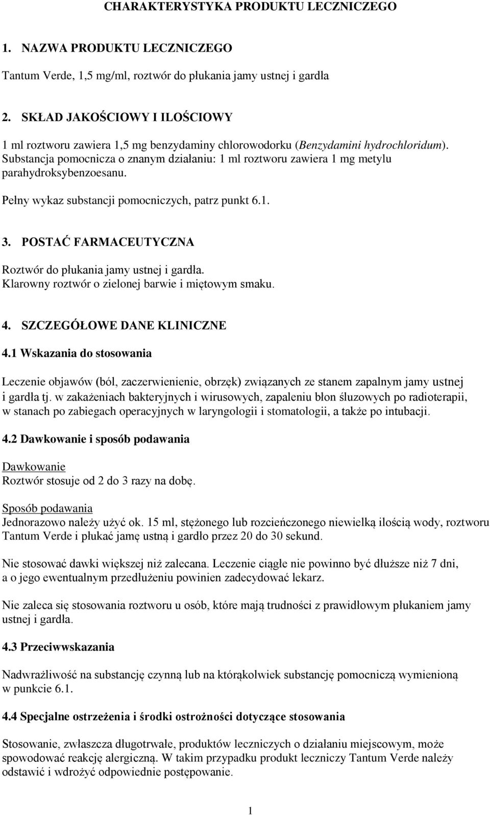 Substancja pomocnicza o znanym działaniu: 1 ml roztworu zawiera 1 mg metylu parahydroksybenzoesanu. Pełny wykaz substancji pomocniczych, patrz punkt 6.1. 3.