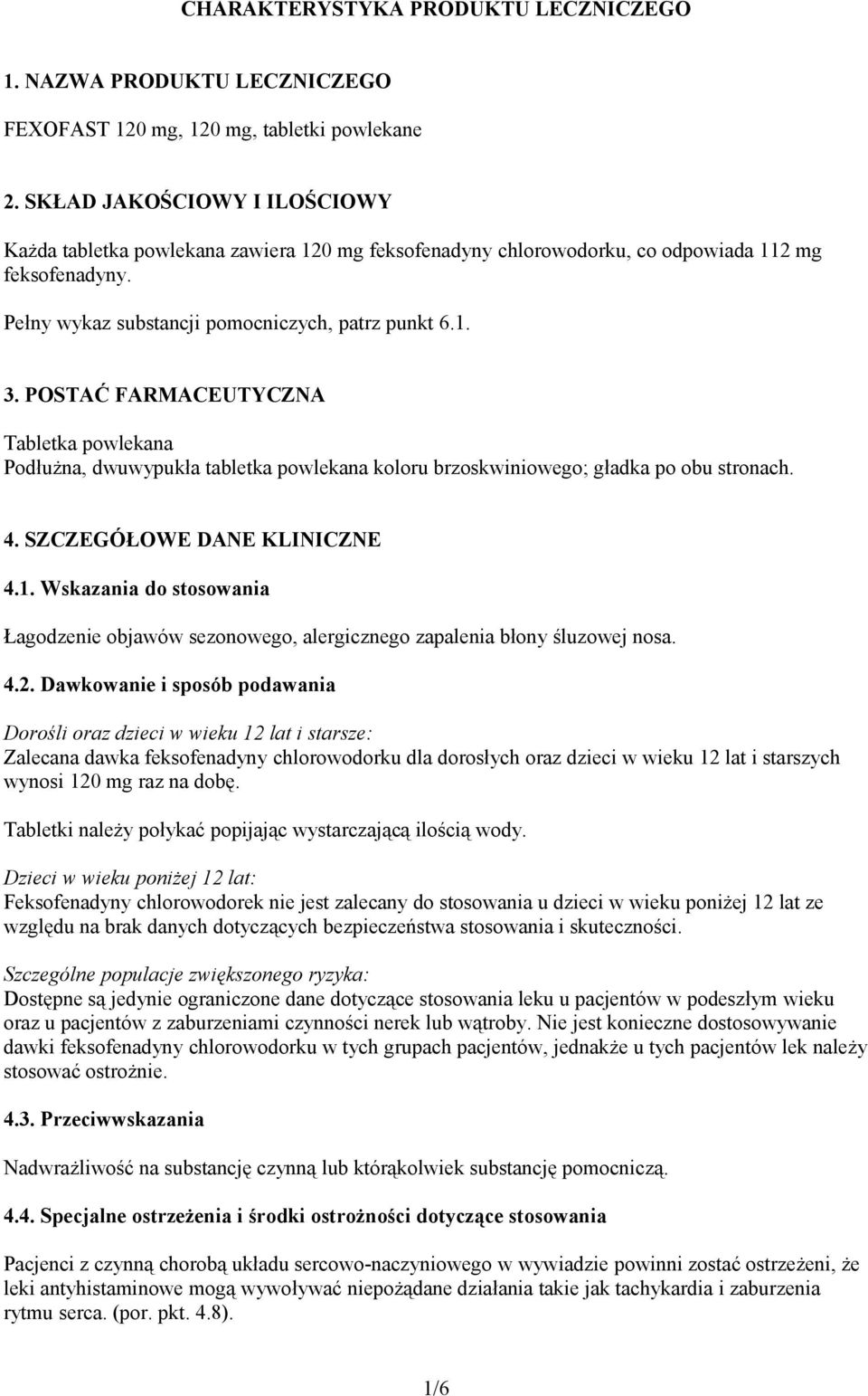 POSTAĆ FARMACEUTYCZNA Tabletka powlekana Podłużna, dwuwypukła tabletka powlekana koloru brzoskwiniowego; gładka po obu stronach. 4. SZCZEGÓŁOWE DANE KLINICZNE 4.1.