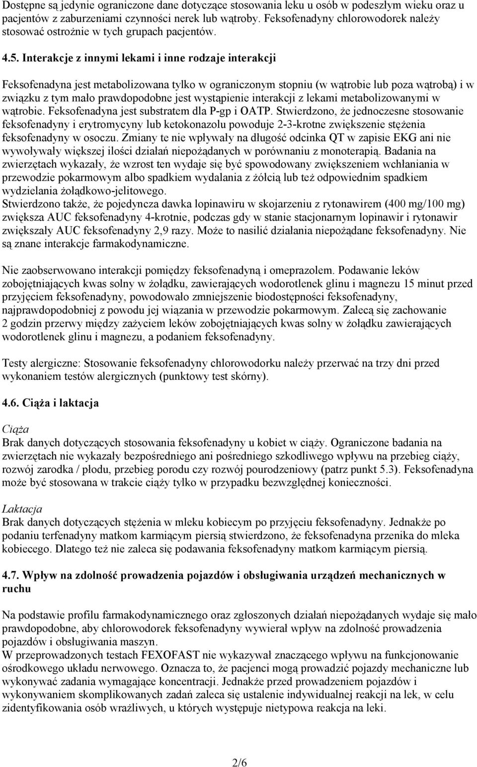 Interakcje z innymi lekami i inne rodzaje interakcji Feksofenadyna jest metabolizowana tylko w ograniczonym stopniu (w wątrobie lub poza wątrobą) i w związku z tym mało prawdopodobne jest wystąpienie