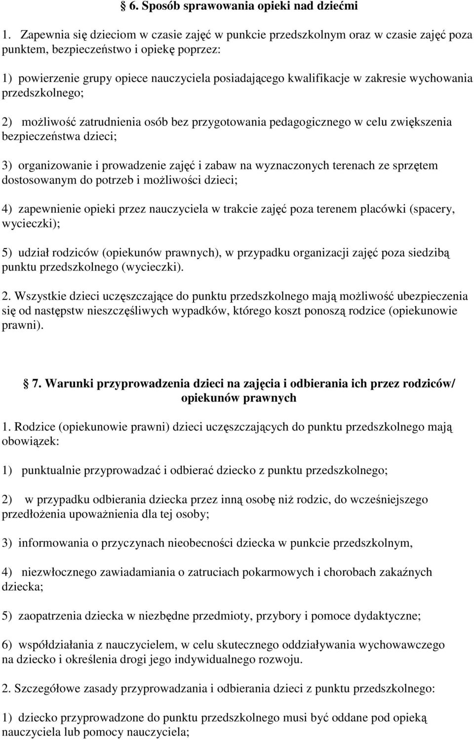 zakresie wychowania przedszkolnego; 2) możliwość zatrudnienia osób bez przygotowania pedagogicznego w celu zwiększenia bezpieczeństwa dzieci; 3) organizowanie i prowadzenie zajęć i zabaw na