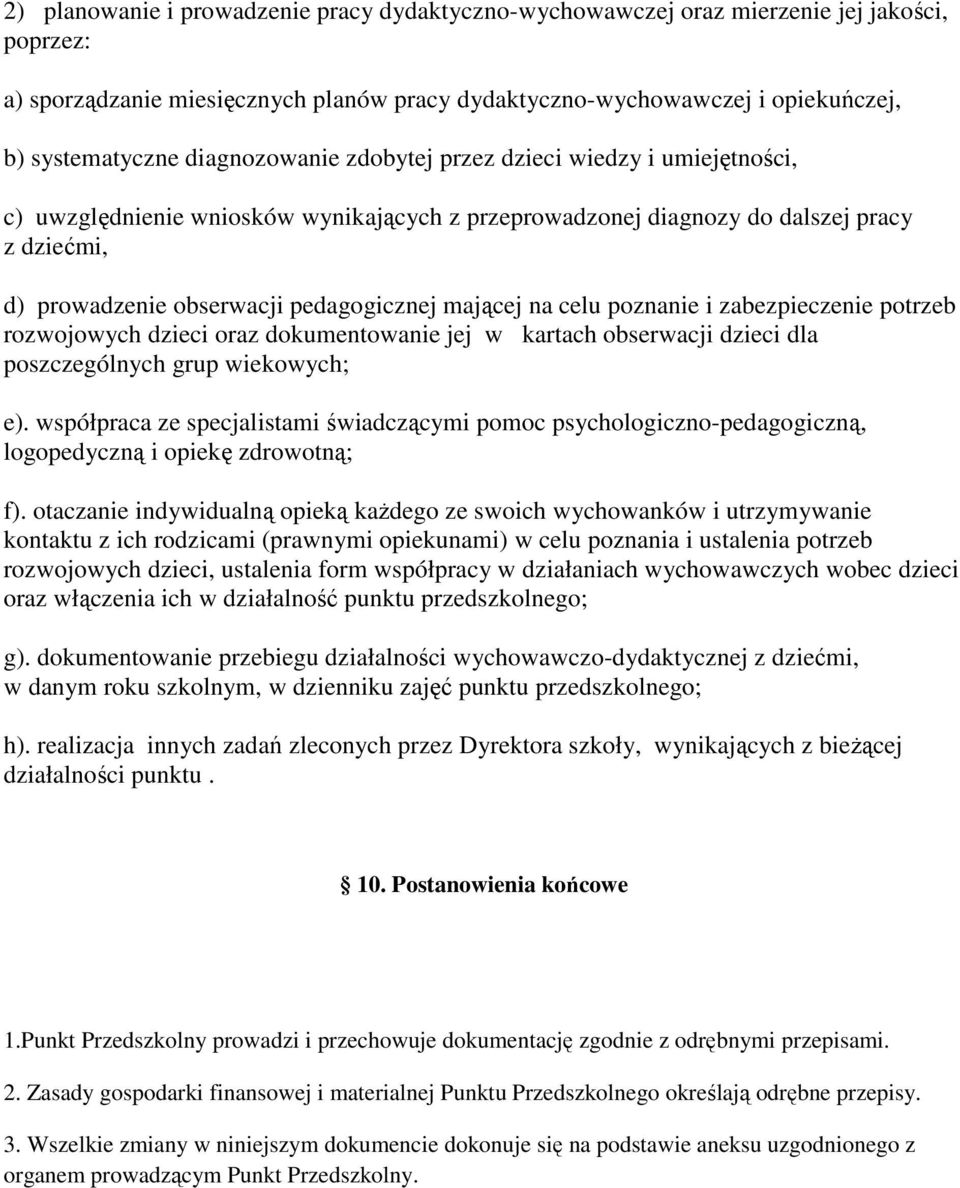 mającej na celu poznanie i zabezpieczenie potrzeb rozwojowych dzieci oraz dokumentowanie jej w kartach obserwacji dzieci dla poszczególnych grup wiekowych; e).