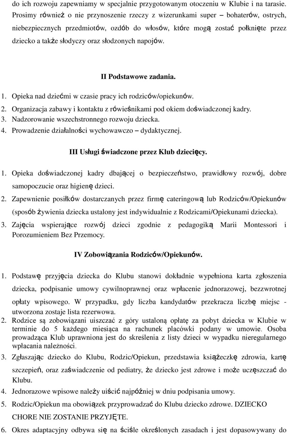 słodzonych napojów. II Podstawowe zadania. 1. Opieka nad dziećmi w czasie pracy ich rodziców/opiekunów. 2. Organizacja zabawy i kontaktu z rówieśnikami pod okiem doświadczonej kadry. 3.