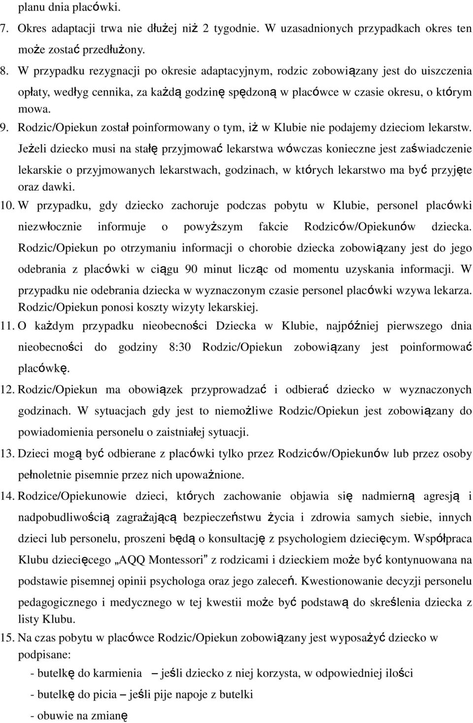 Rodzic/Opiekun został poinformowany o tym, iż w Klubie nie podajemy dzieciom lekarstw.