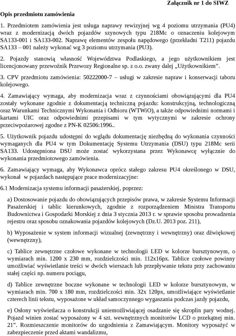 Naprawę elementów zespołu napędowego (przekładni T211) pojazdu SA133 001 należy wykonać wg 3 poziomu utrzymania (PU3). 2.