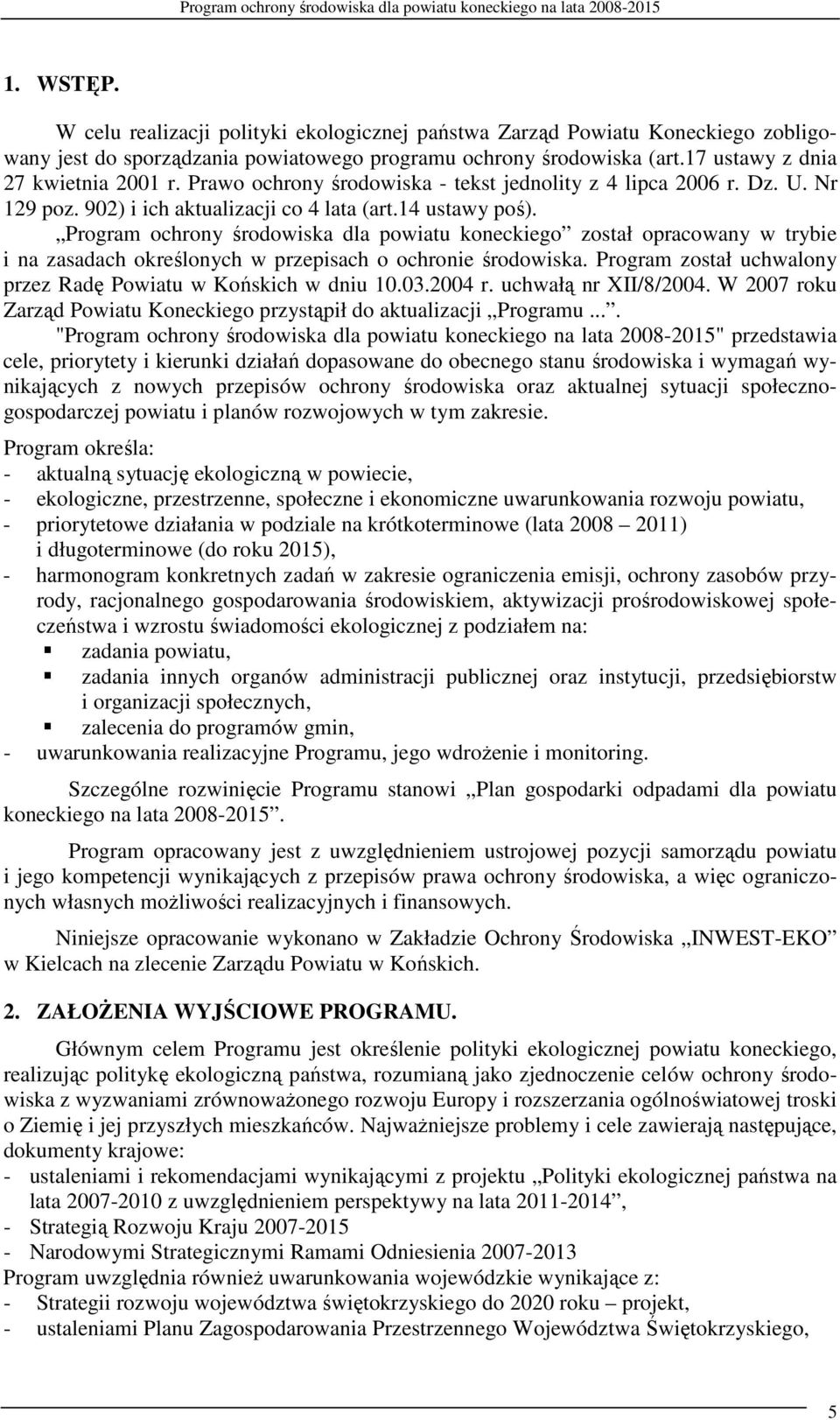 Program ochrony środowiska dla powiatu koneckiego został opracowany w trybie i na zasadach określonych w przepisach o ochronie środowiska.