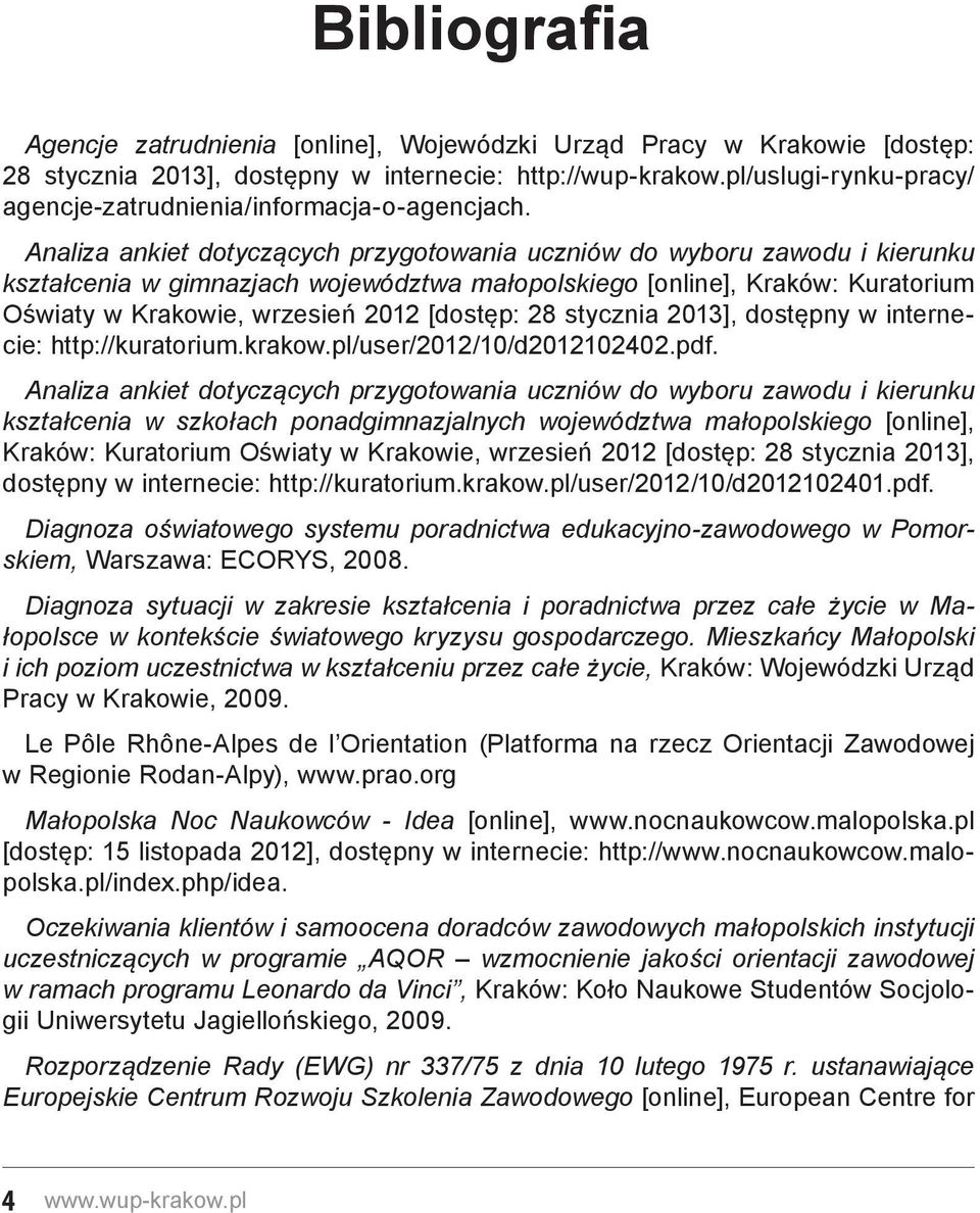 Analiza ankiet dotyczących przygotowania uczniów do wyboru zawodu i kierunku kształcenia w gimnazjach województwa małopolskiego [online], Kraków: Kuratorium Oświaty w Krakowie, wrzesień 2012 [dostęp: