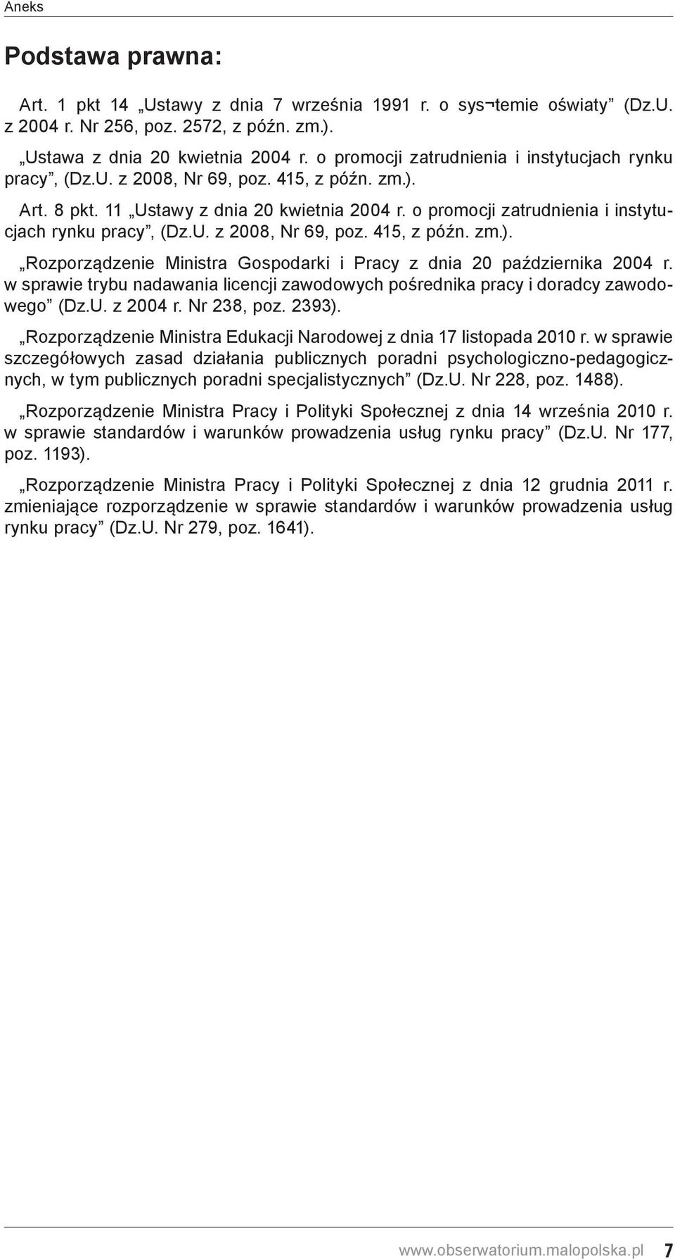 o promocji zatrudnienia i instytucjach rynku pracy, (Dz.U. z 2008, Nr 69, poz. 415, z późn. zm.). Rozporządzenie Ministra Gospodarki i Pracy z dnia 20 października 2004 r.