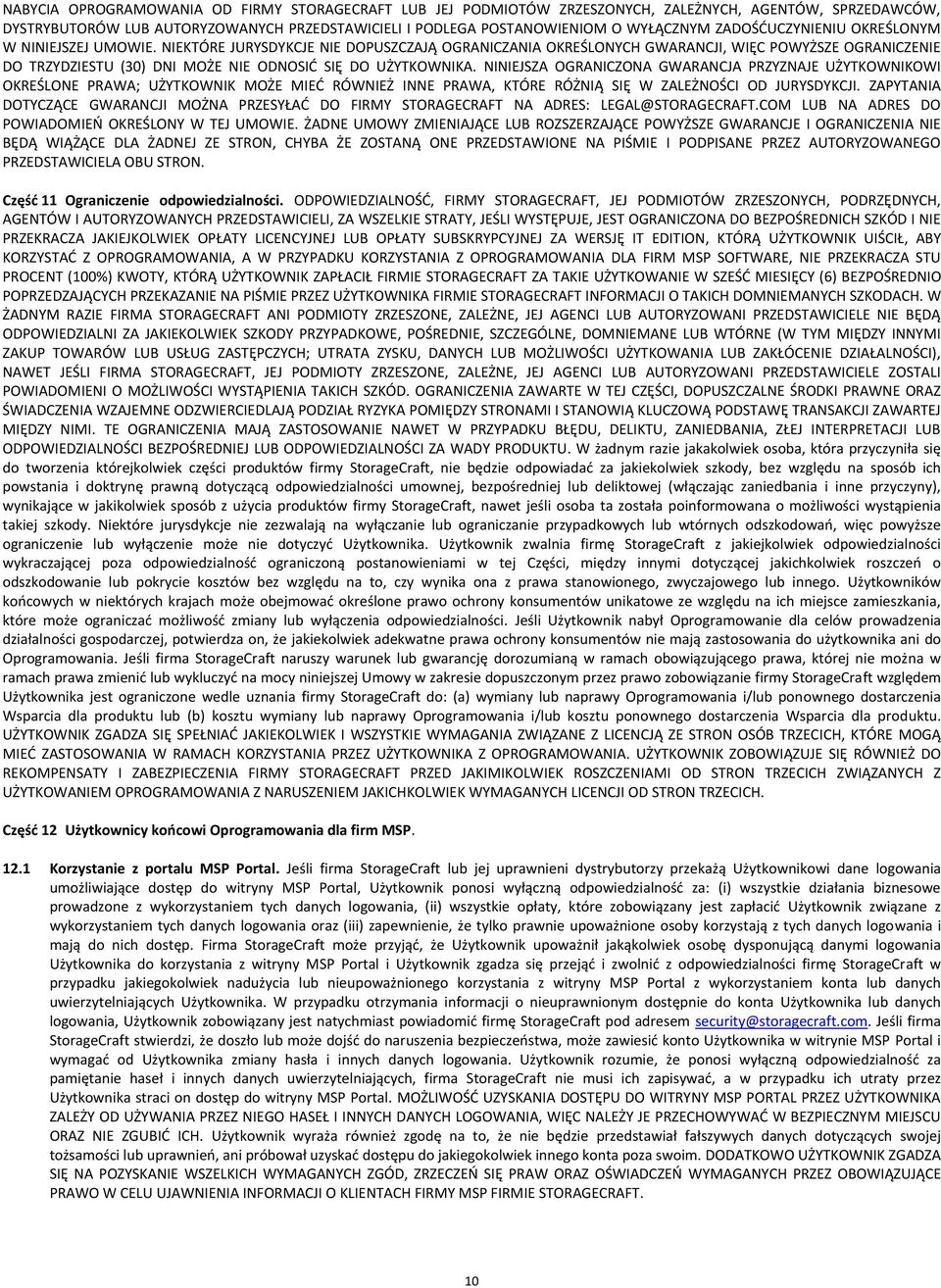 NIEKTÓRE JURYSDYKCJE NIE DOPUSZCZAJĄ OGRANICZANIA OKREŚLONYCH GWARANCJI, WIĘC POWYŻSZE OGRANICZENIE DO TRZYDZIESTU (30) DNI MOŻE NIE ODNOSIĆ SIĘ DO UŻYTKOWNIKA.