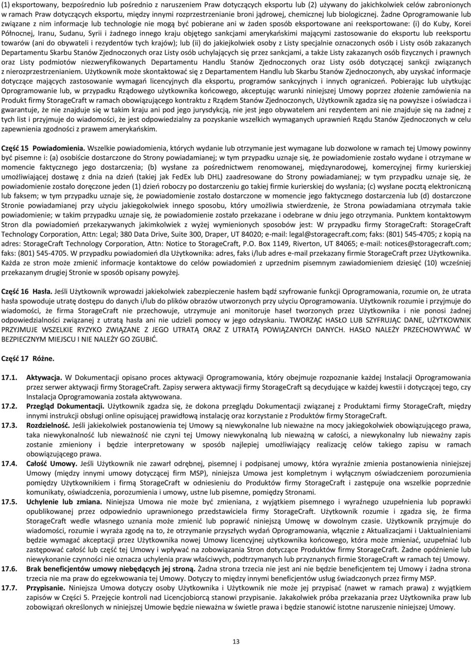 Żadne Oprogramowanie lub związane z nim informacje lub technologie nie mogą być pobierane ani w żaden sposób eksportowane ani reeksportowane: (i) do Kuby, Korei Północnej, Iranu, Sudanu, Syrii i