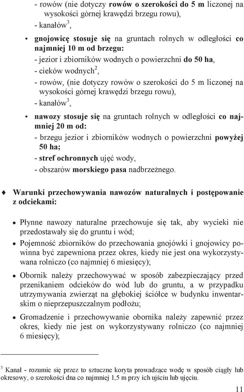 się na gruntach rolnych w odległości co najmniej 20 m od: - brzegu jezior i zbiorników wodnych o powierzchni powyżej 50 ha; - stref ochronnych ujęć wody, - obszarów morskiego pasa nadbrzeżnego.