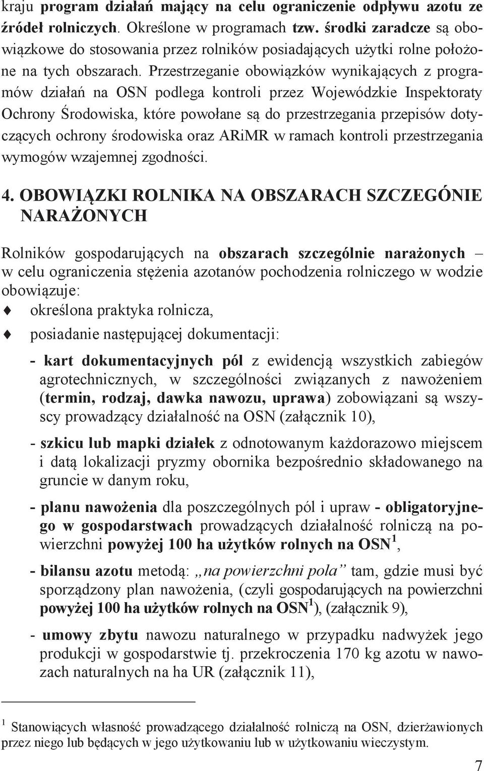 Przestrzeganie obowiązków wynikających z programów działań na OSN podlega kontroli przez Wojewódzkie Inspektoraty Ochrony Środowiska, które powołane są do przestrzegania przepisów dotyczących ochrony