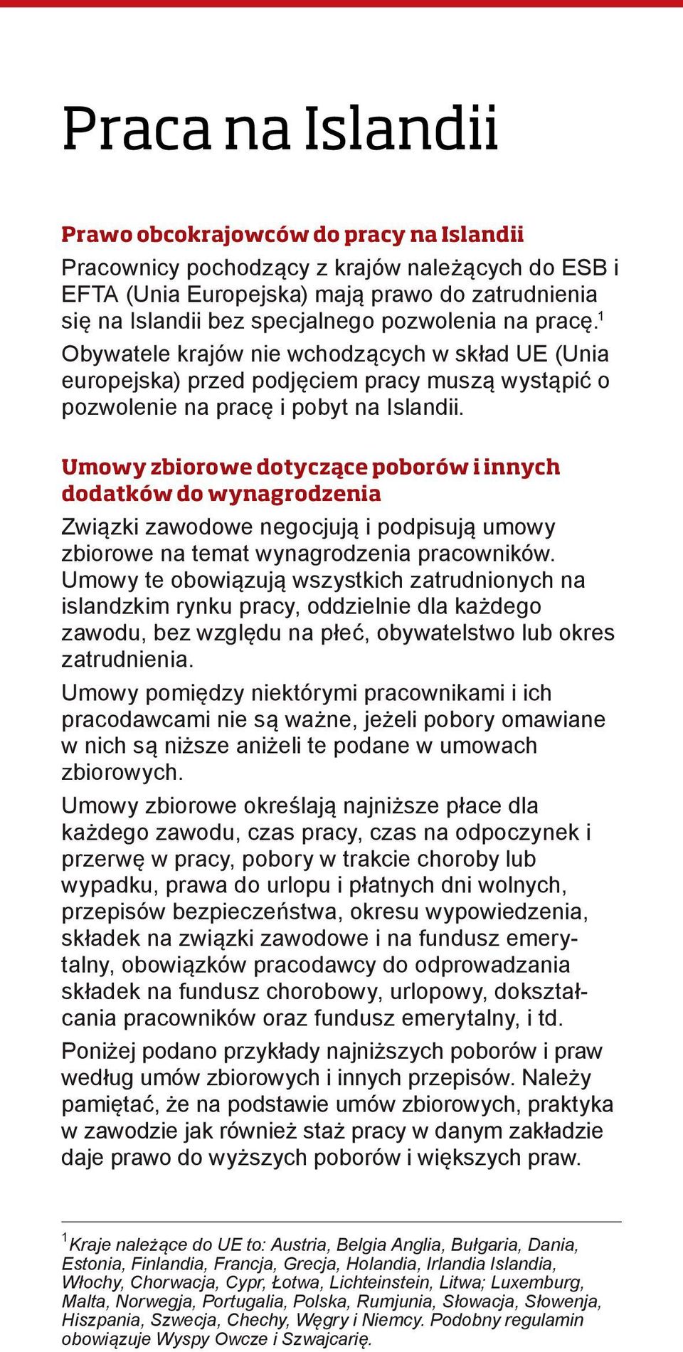 Umowy zbiorowe dotyczące poborów i innych dodatków do wynagrodzenia Związki zawodowe negocjują i podpisują umowy zbiorowe na temat wynagrodzenia pracowników.