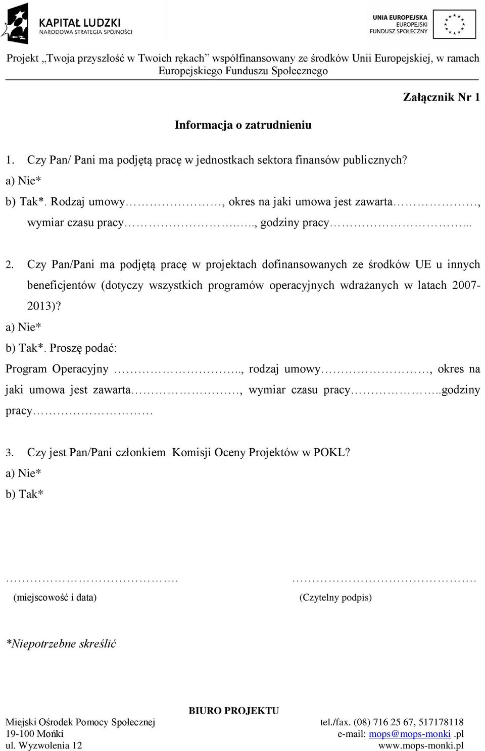 Czy Pan/Pani ma podjętą pracę w projektach dofinansowanych ze środków UE u innych beneficjentów (dotyczy wszystkich programów operacyjnych wdrażanych w latach