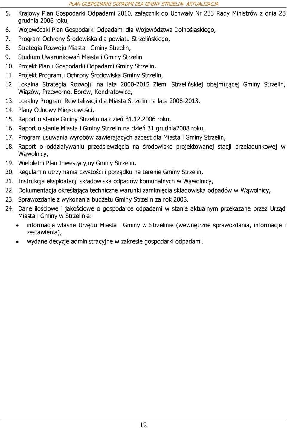 Prjekt Prgramu Ochrny Śrdwiska Gminy Strzelin, 12. Lkalna Strategia Rzwju na lata 2000-2015 Ziemi Strzelińskiej bejmującej Gminy Strzelin, Wiązów, Przewrn, Brów, Kndratwice, 13.