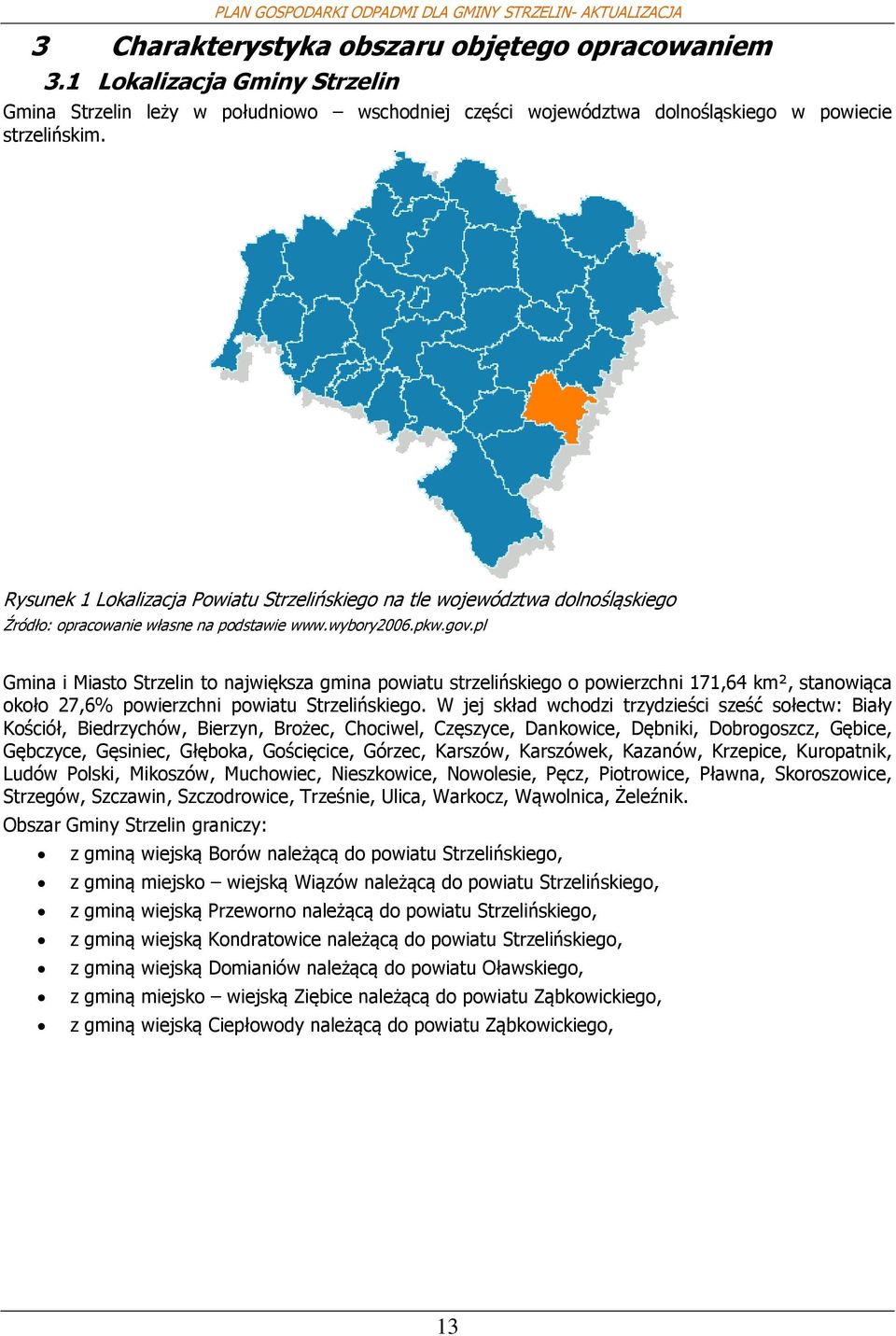 pl Gmina i Miast Strzelin t największa gmina pwiatu strzelińskieg pwierzchni 171,64 km², stanwiąca kł 27,6% pwierzchni pwiatu Strzelińskieg.