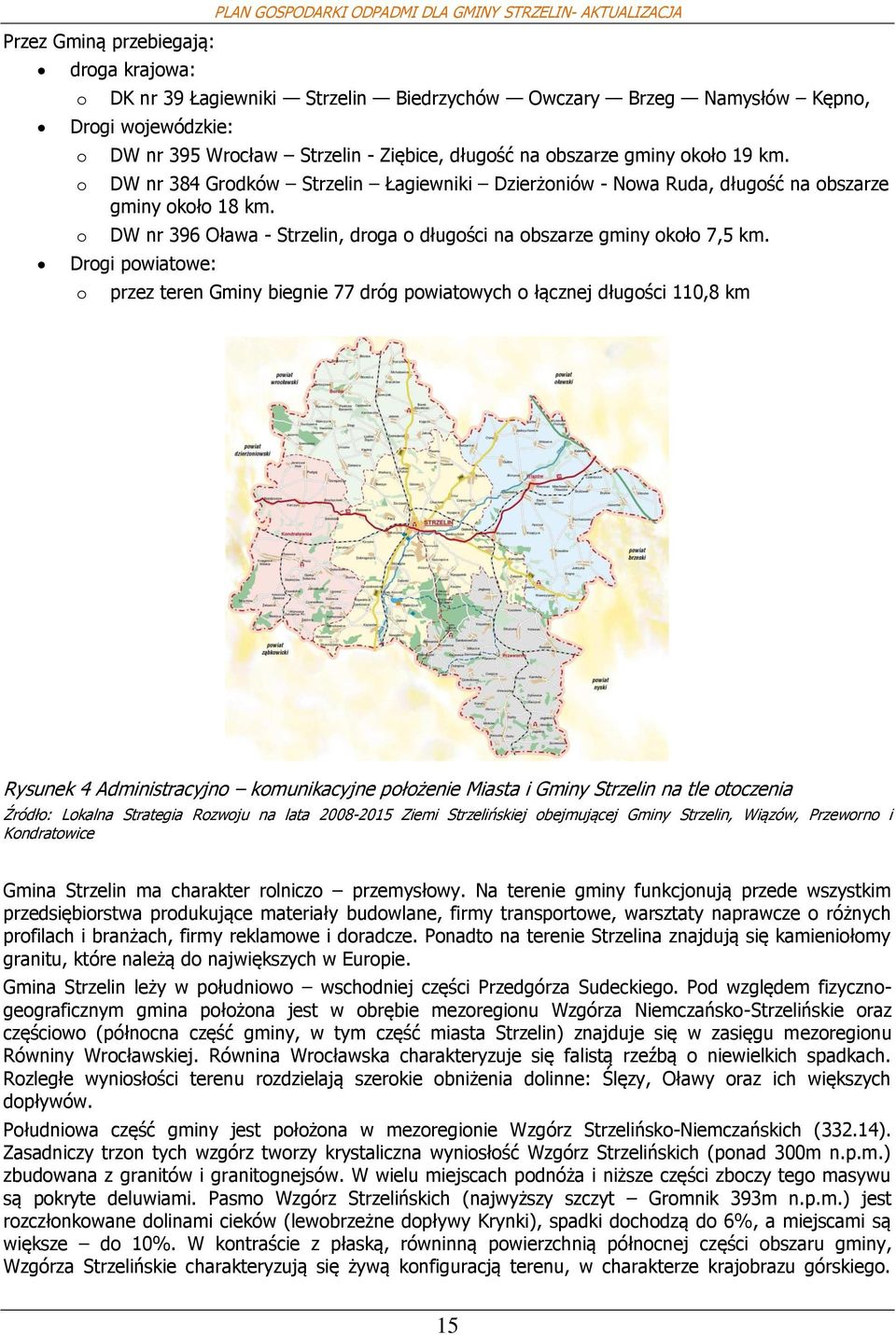 DW nr 396 Oława - Strzelin, drga długści na bszarze gminy kł 7,5 km.