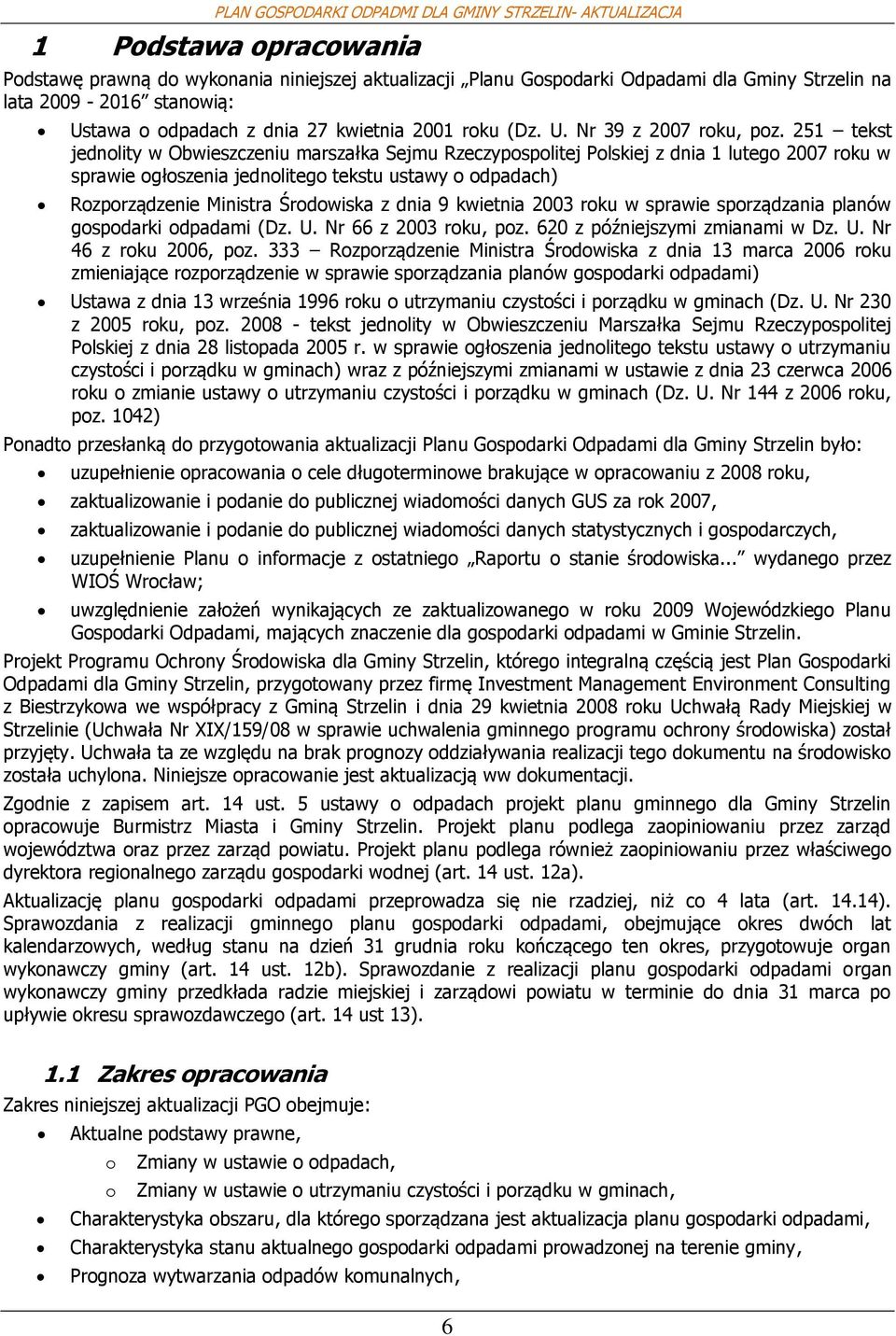 2003 rku w sprawie sprządzania planów gspdarki dpadami (Dz. U. Nr 66 z 2003 rku, pz. 620 z późniejszymi zmianami w Dz. U. Nr 46 z rku 2006, pz.