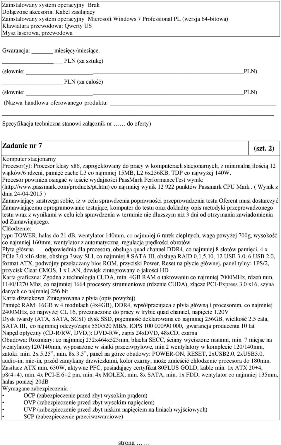 2) Komputer stacjonarny Procesor(y): Procesor klasy x86, zaprojektowany do pracy w komputerach stacjonarnych, z minimalną ilością 12 wątków/6 rdzeni, pamięć cache L3 co najmniej 15MB, L2 6x256KB, TDP