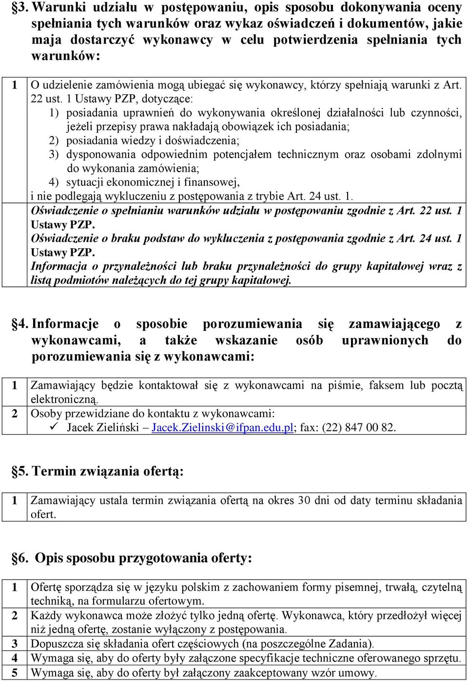 1 Ustawy PZP, dotyczące: 1) posiadania uprawnień do wykonywania określonej działalności lub czynności, jeżeli przepisy prawa nakładają obowiązek ich posiadania; 2) posiadania wiedzy i doświadczenia;