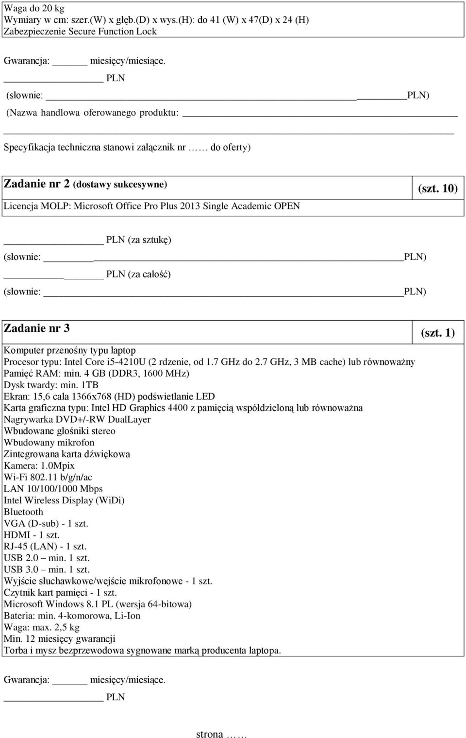 10) Licencja MOLP: Microsoft Office Pro Plus 2013 Single Academic OPEN PLN (za sztukę) PLN (za całość) Zadanie nr 3 (szt.