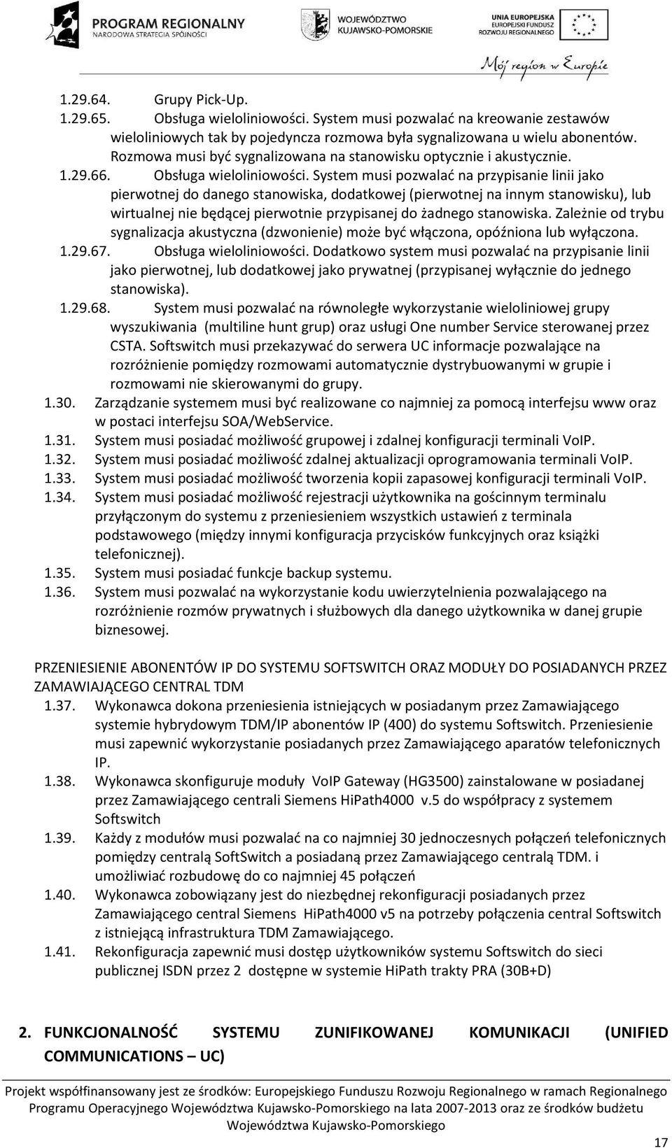 System musi pozwalać na przypisanie linii jako pierwotnej do danego stanowiska, dodatkowej (pierwotnej na innym stanowisku), lub wirtualnej nie będącej pierwotnie przypisanej do żadnego stanowiska.