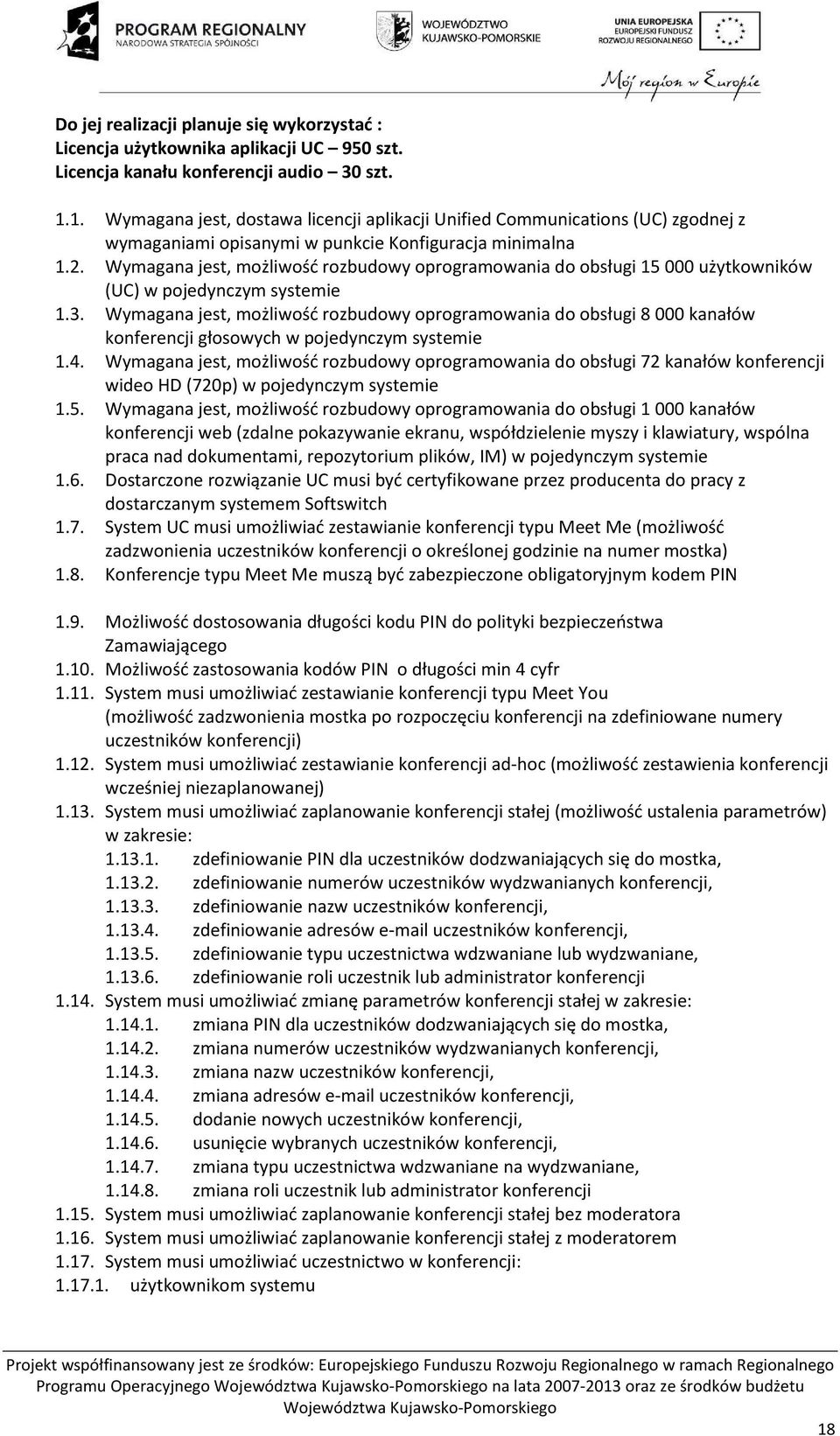 Wymagana jest, możliwość rozbudowy oprogramowania do obsługi 15 000 użytkowników (UC) w pojedynczym systemie 1.3.