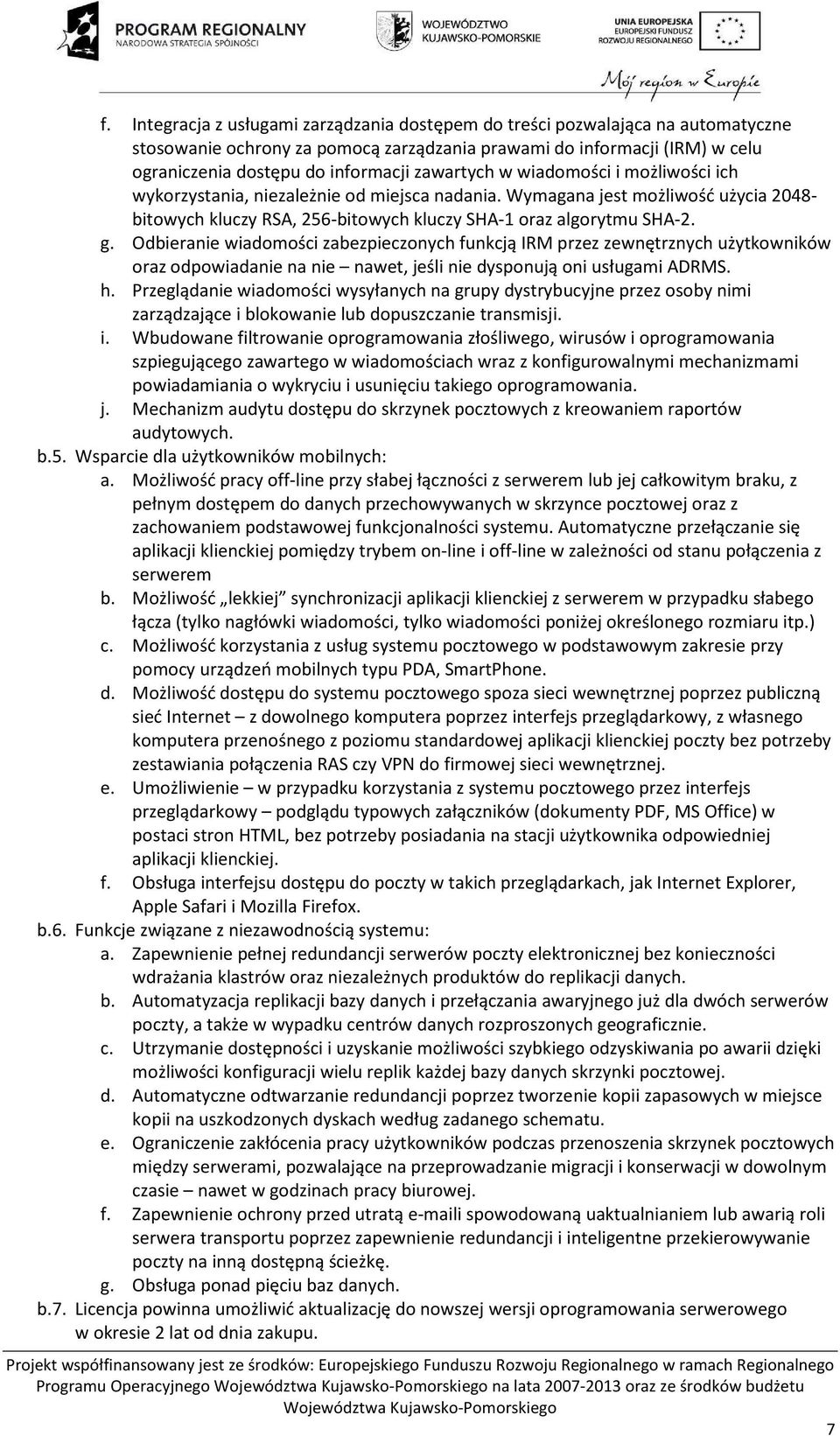 Odbieranie wiadomości zabezpieczonych funkcją IRM przez zewnętrznych użytkowników oraz odpowiadanie na nie nawet, jeśli nie dysponują oni usługami ADRMS. h.