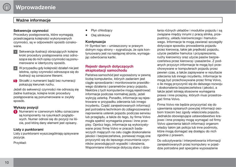 W przypadku gdy kolejność działań nie jest istotna, opisy czynności odnoszące się do ilustracji są oznaczone literami. Strzałki z numerami bądź bez numeracji pokazują kierunek ruchu.