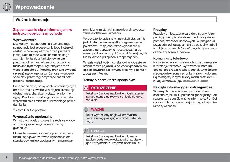 Prosimy przy tym zwracać szczególną uwagę na wyróżnione w sposób specjalny przestrogi dotyczące zasad bezpiecznej eksploatacji.