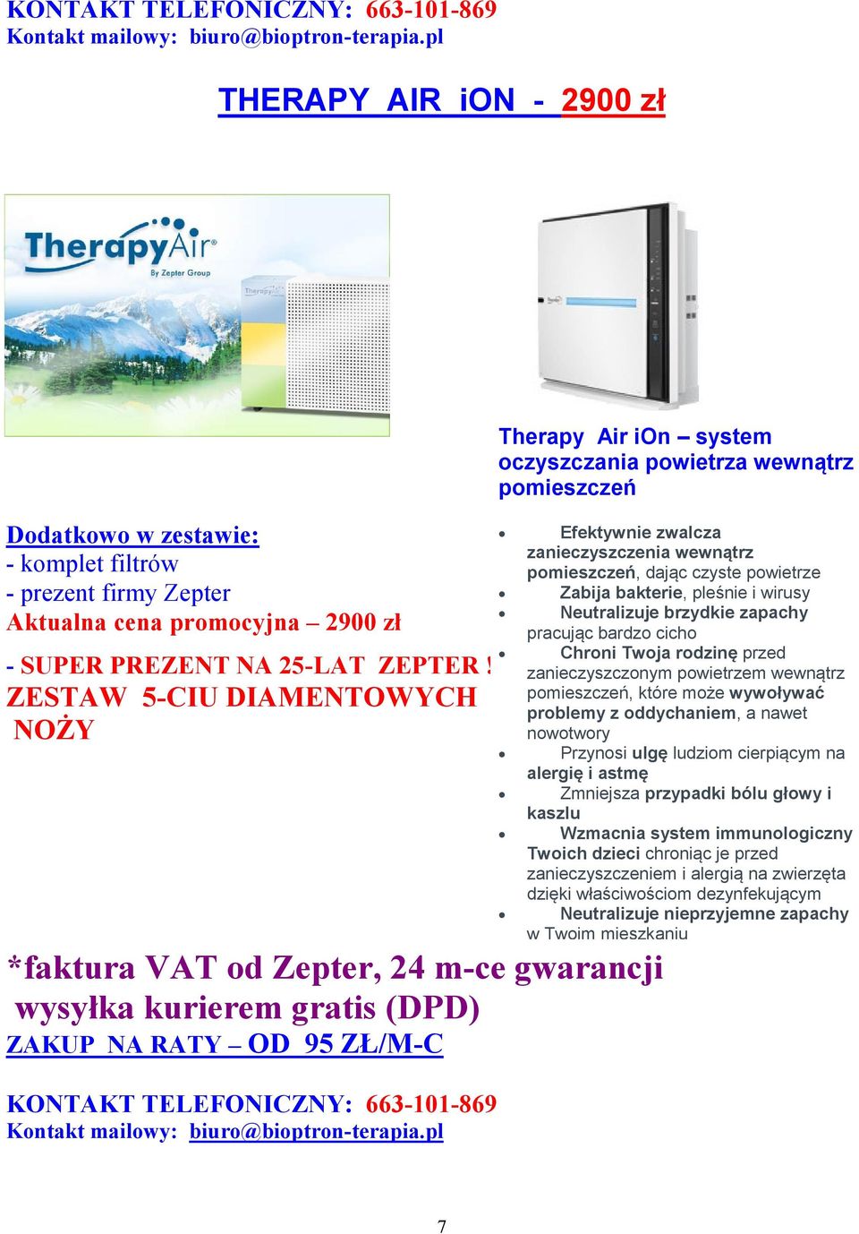 czyste powietrze Zabija bakterie, pleśnie i wirusy Neutralizuje brzydkie zapachy pracując bardzo cicho Chroni Twoja rodzinę przed zanieczyszczonym powietrzem wewnątrz pomieszczeń, które może