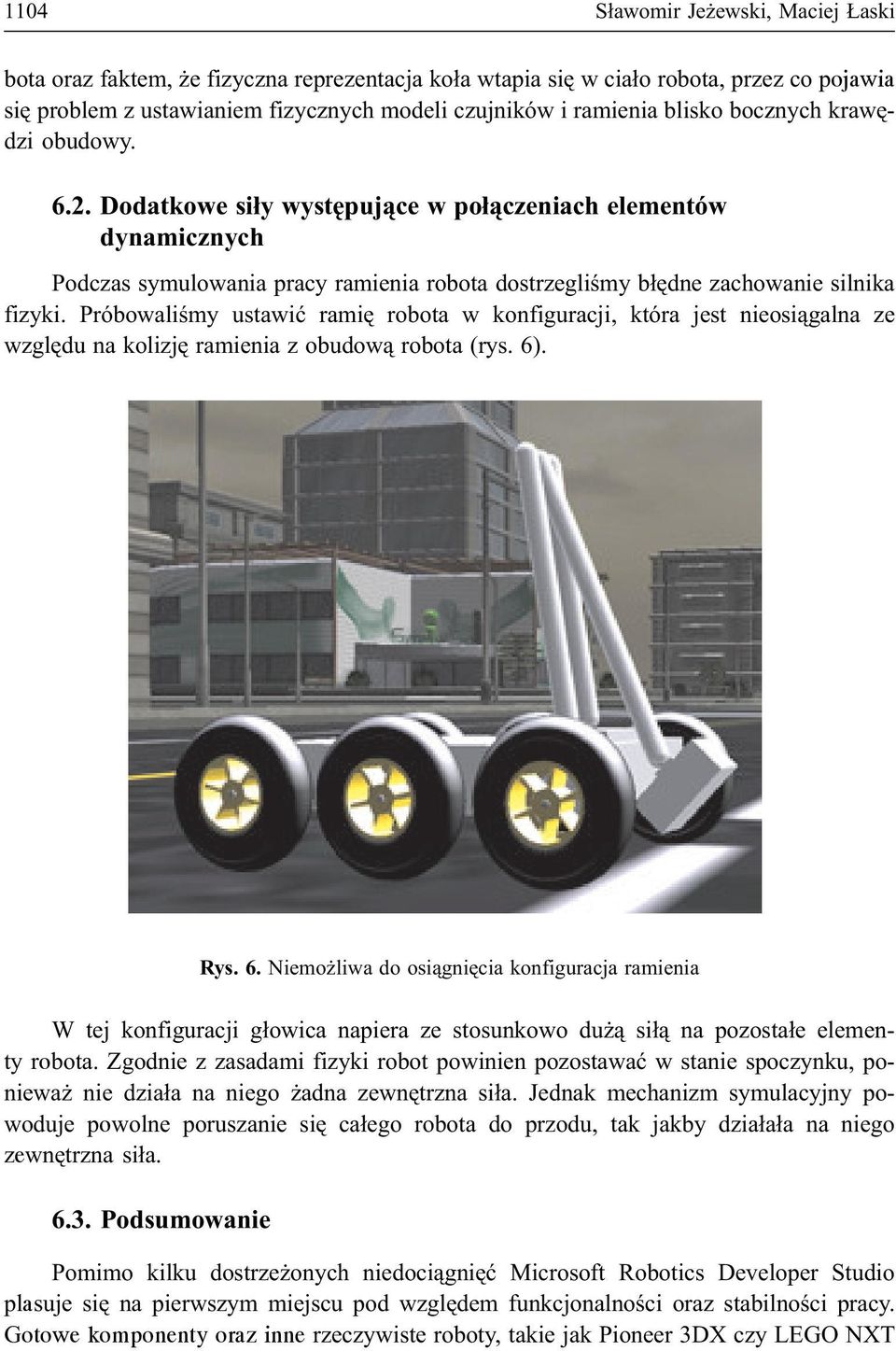 Próbowaliœmy ustawiæ ramiê robota w konfiguracji, która jest nieosi¹galna ze wzglêdu na kolizjê ramienia z obudow¹ robota (rys. 6)