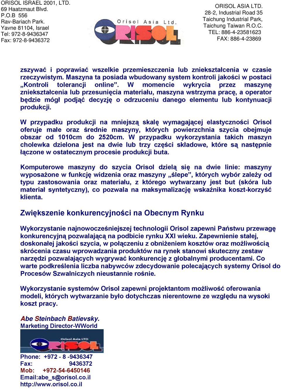 W przypadku produkcji na mniejszą skalę wymagającej elastyczności Orisol oferuje małe oraz średnie maszyny, których powierzchnia szycia obejmuje obszar od 1010cm do 2520cm.